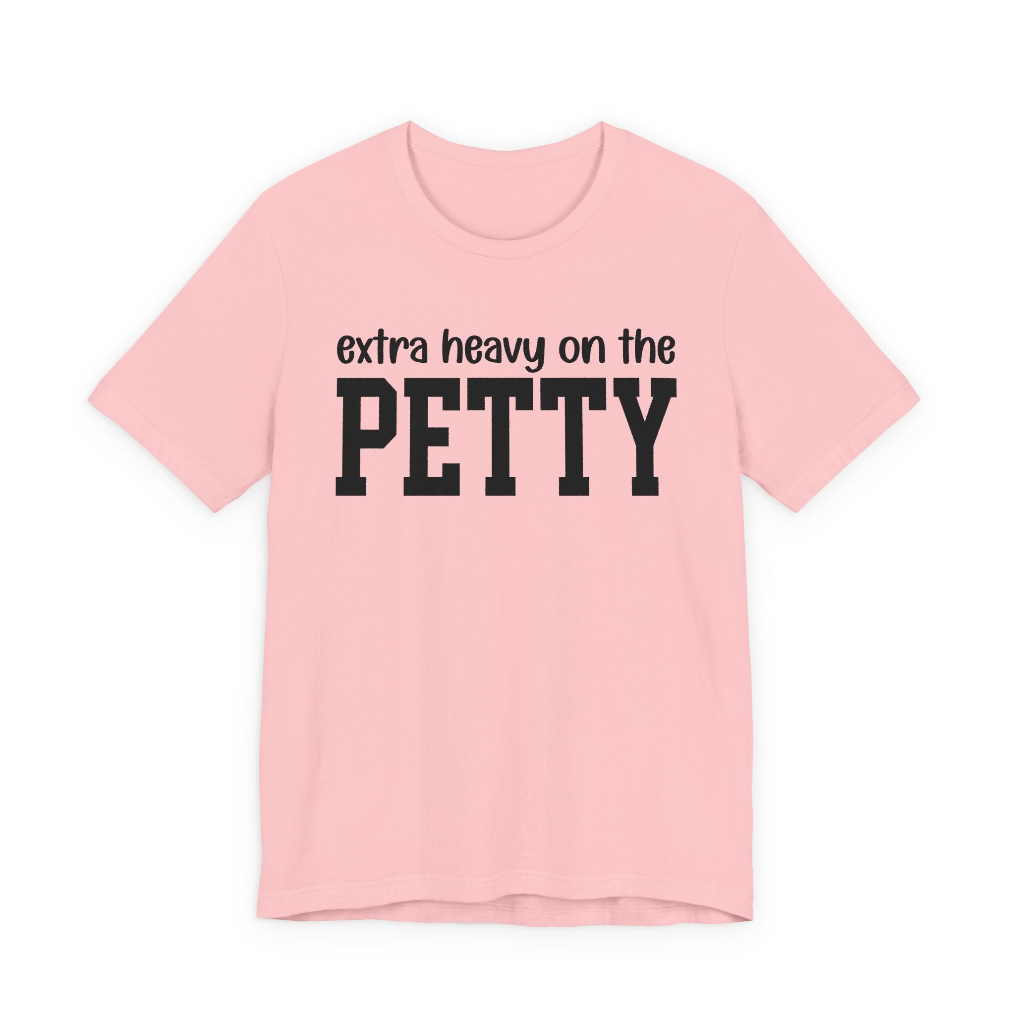 Extra Heavy On The PETTY T-shirt