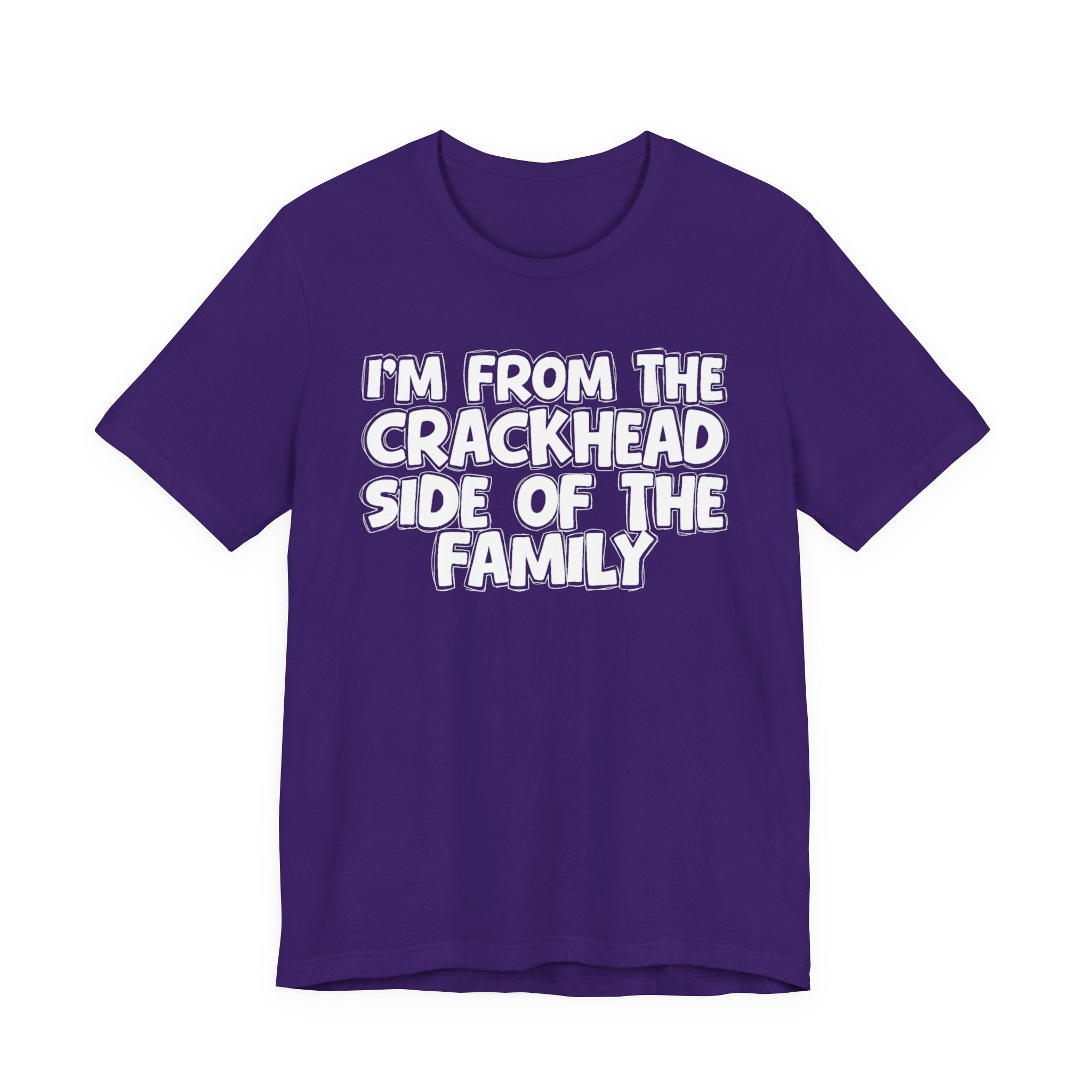 I'm From The Crackhead Side Of The Family - Humorous Family Pride T-Shirt