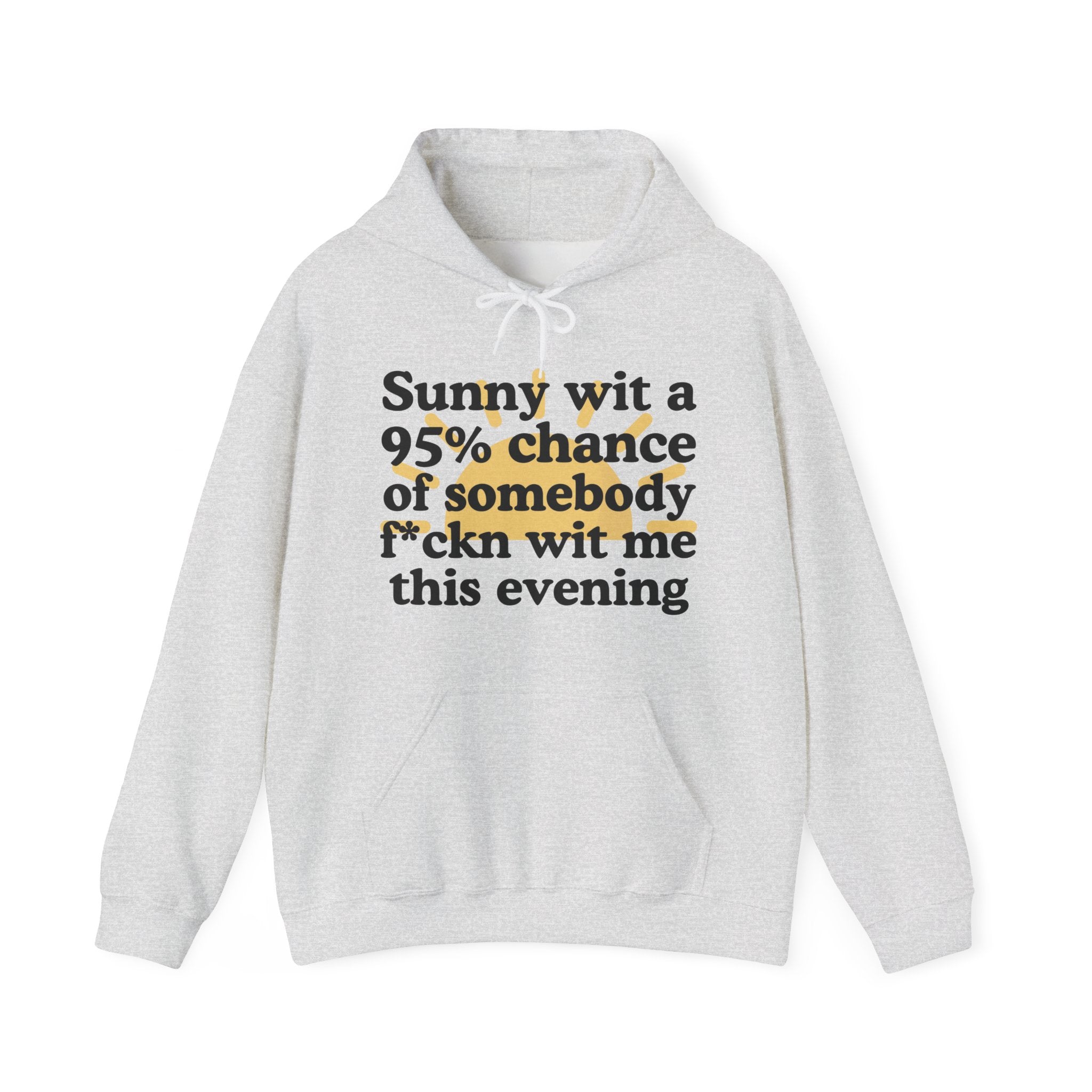 Sunny wit a 95% chance of Somebody Pissin' Fuckn Wit Me this Evening —  Funny Weather Forecast Hoodie