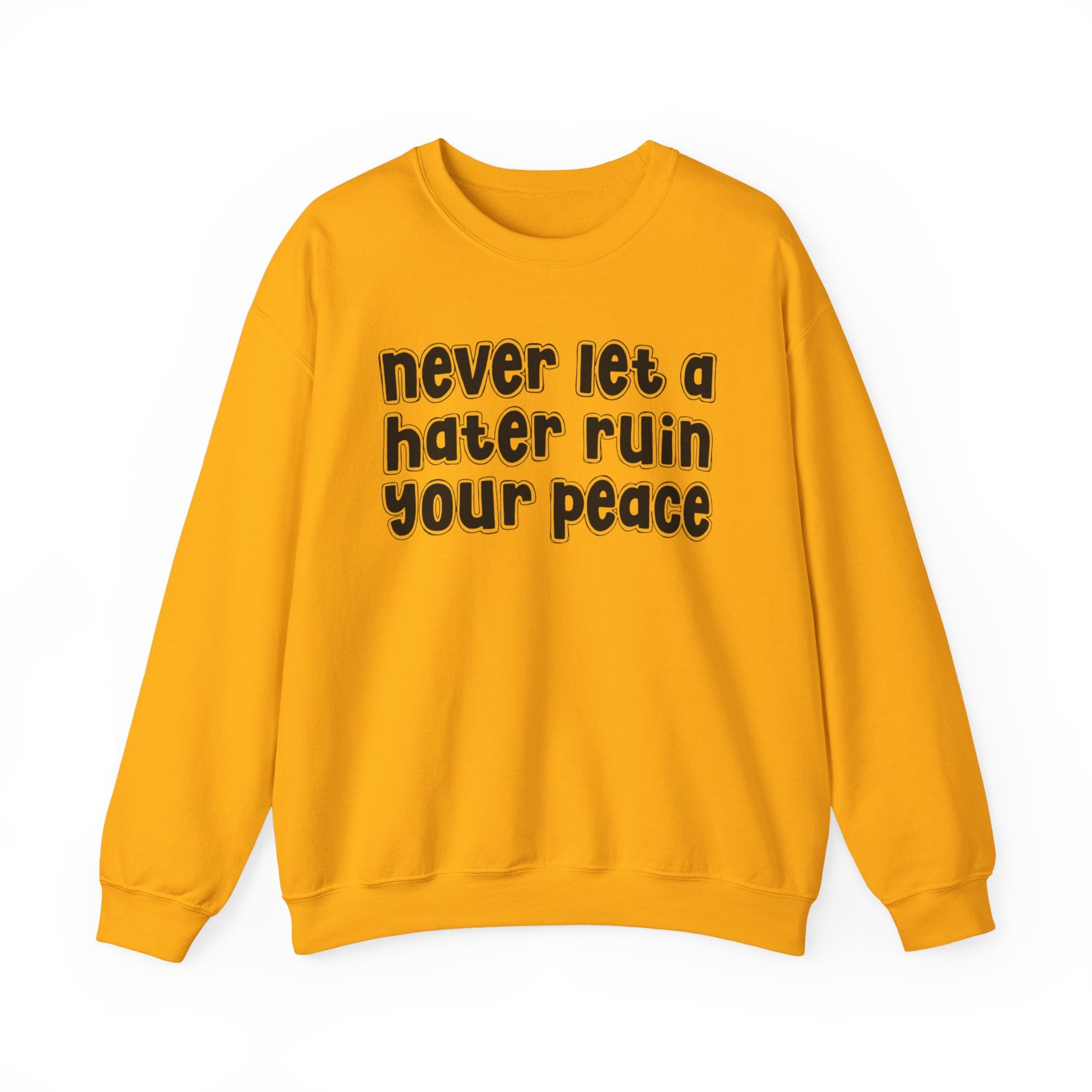 Never Let A Hater Ruin Your Peace － Bold Declaration Sweatshirt