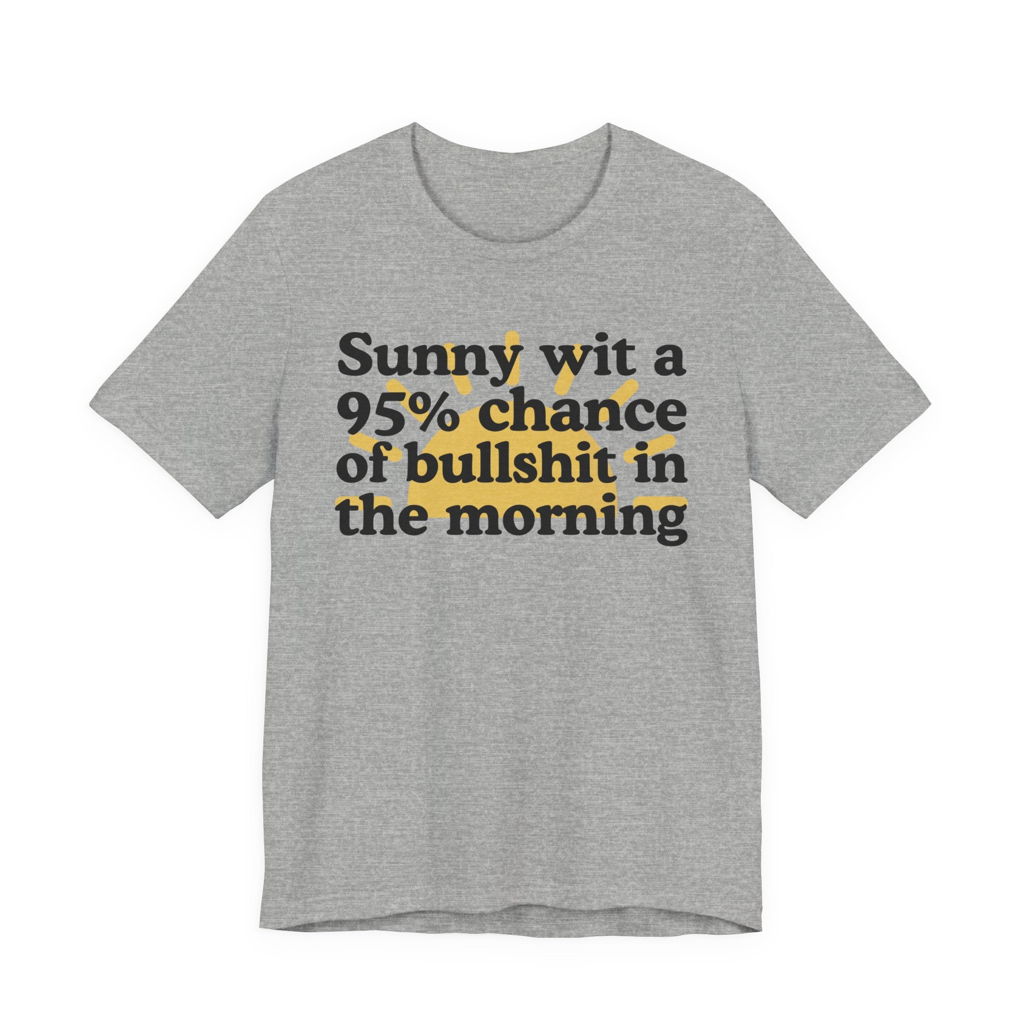 Sunny wit a 95% chance of bullshit in the Morning -  Funny Weather Forecast T-Shirt