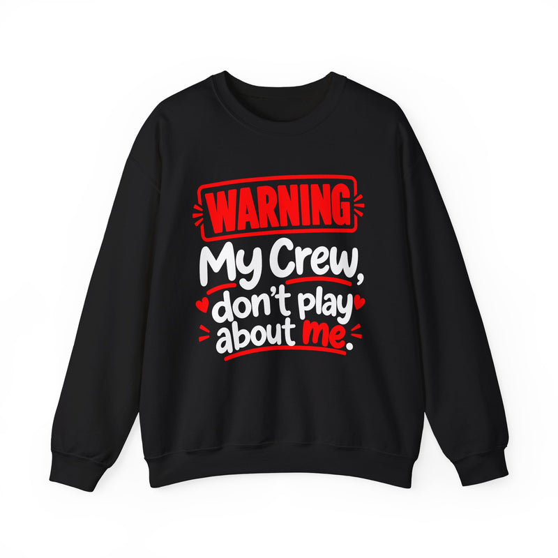 Warning — My Crew Don’t Play About Me — Sweatshirt back view: lettering reading 'WARNING MY CREW DON'T PLAY ABOUT ME'. Street Talk Designs family statement apparel.