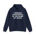 I Rebuke Hypocrites In The Name Of Jesus - Hoodie