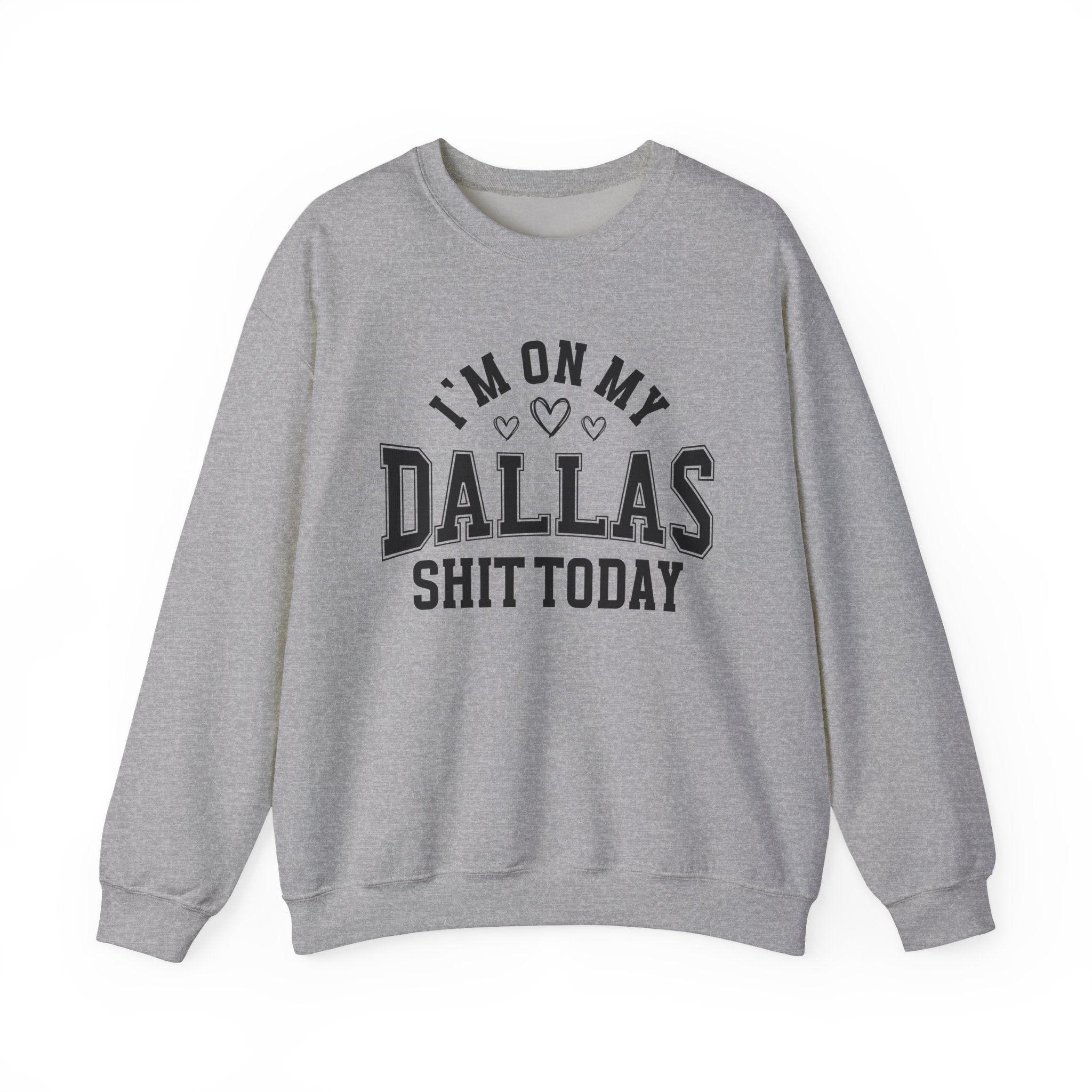 I'm On My Dallas Shit Today (Hearts) - Sweatshirt