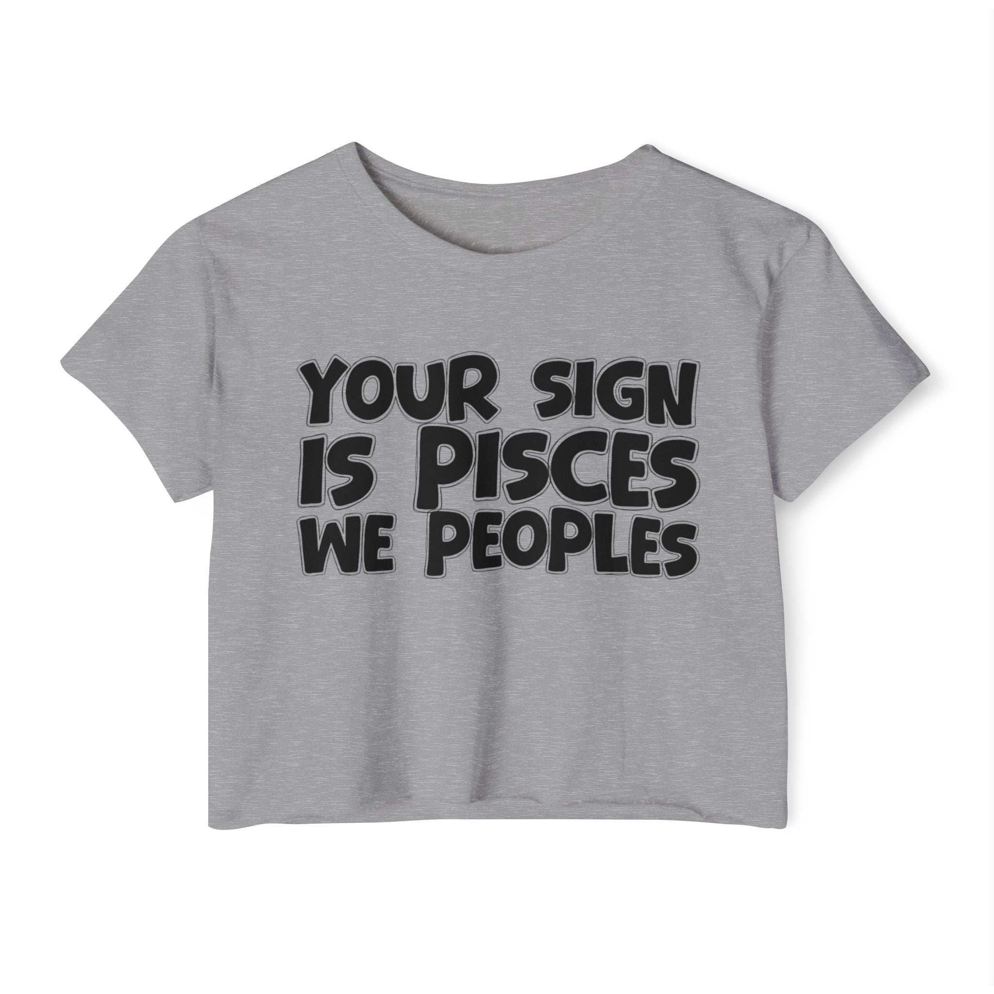 Your Sign Is Pisces We Peoples - Fun Zodiac Sign Crop Top