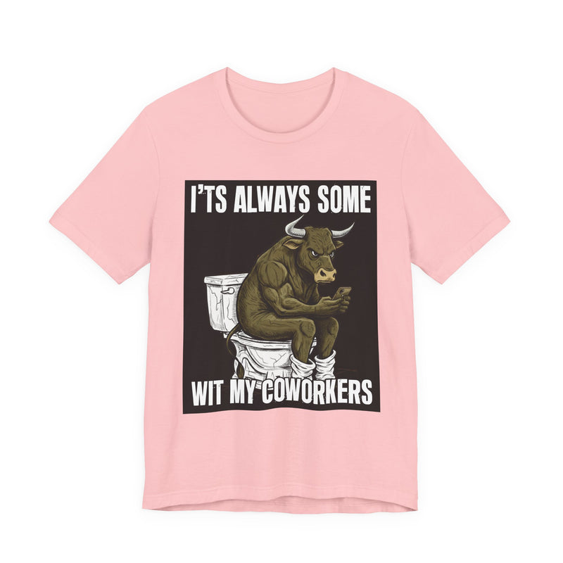 It's Always Some Bullshit Wit My Coworkers — Funny Bull On Cell Phone T-Shirt