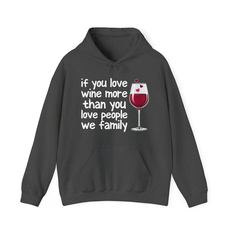 If You Love Wine More Than You Love People We  family — Wine Lover Hoodie
