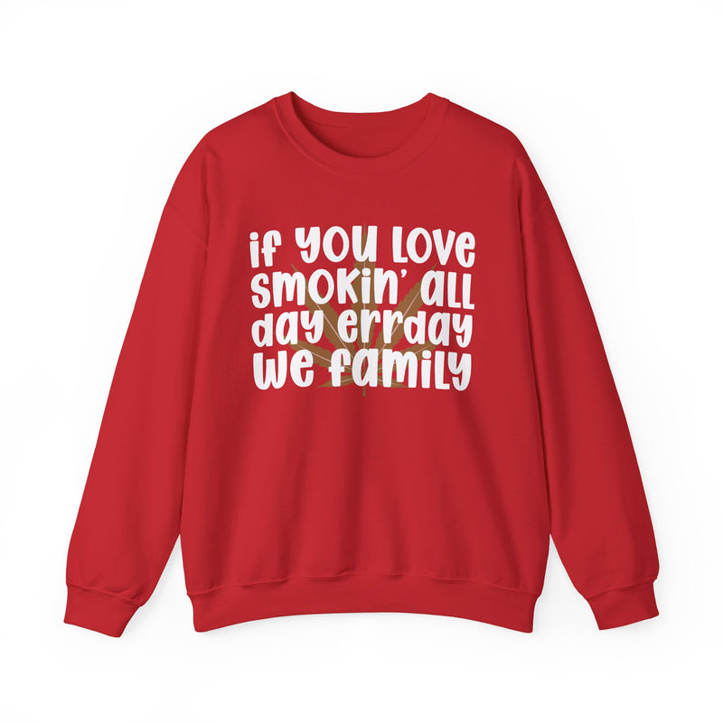 If You Love Smokin' All Day Err'day We Family - Sweatshirt