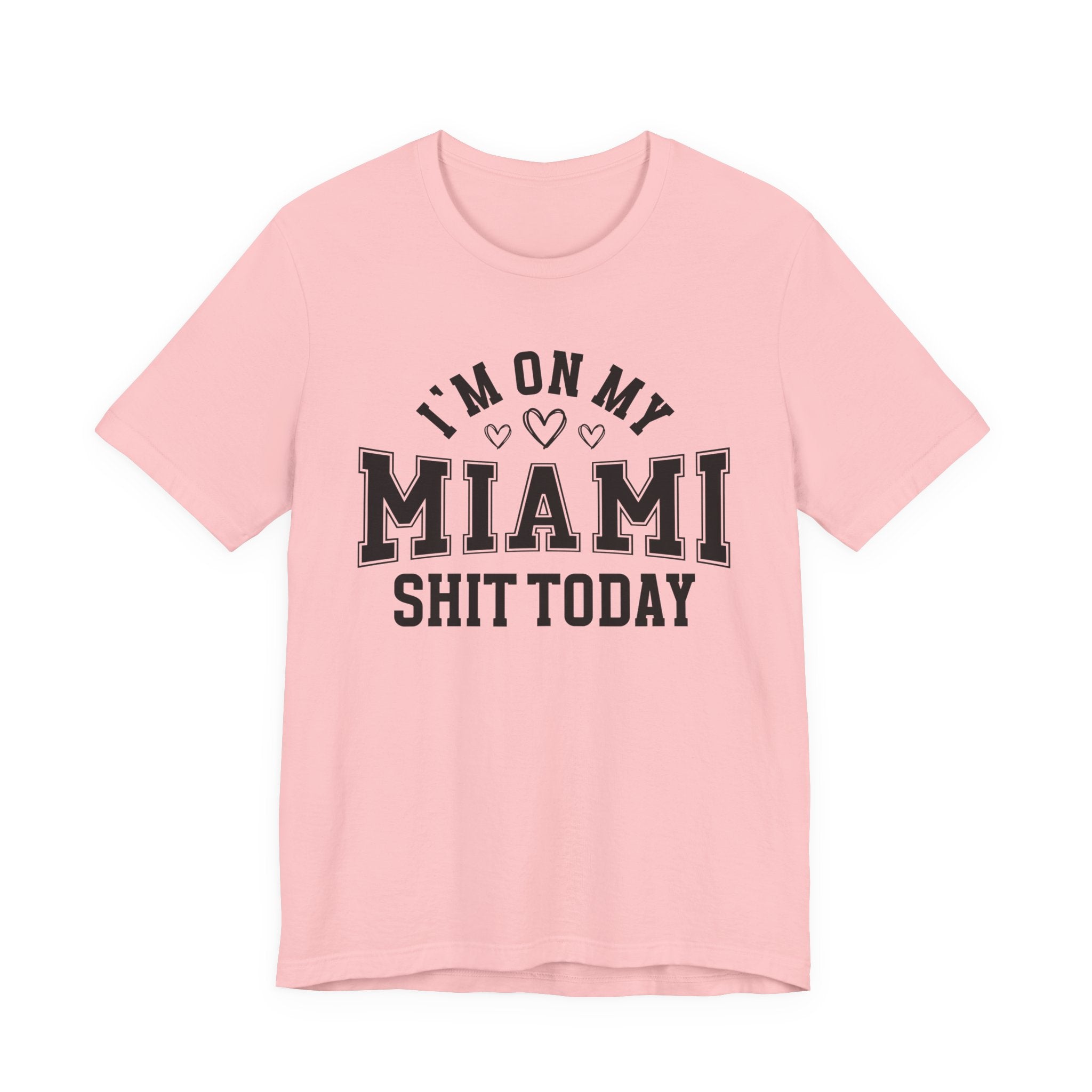 I'm On My Miami Shit Today (Hearts) T-shirt