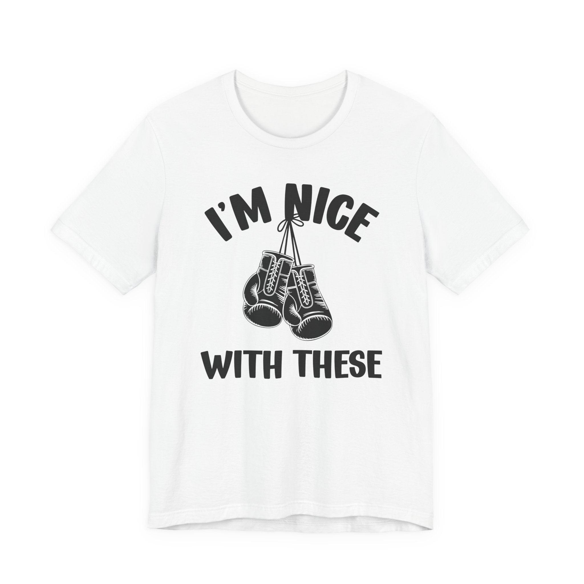 I'm Nice With These - Funny Boxing MMA Fighter T-Shirt