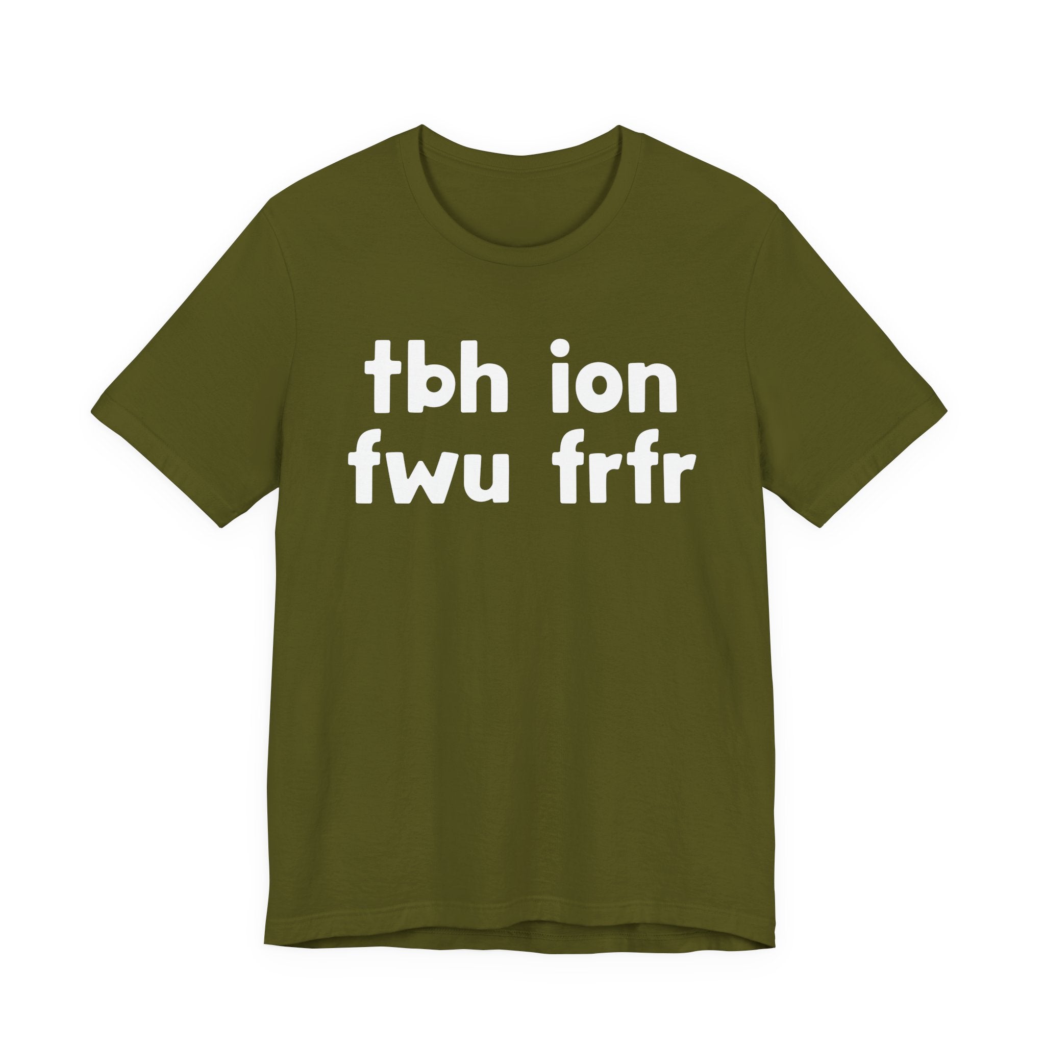 tbh ion fwu frfr (To be Honest I Don't Fuck Wit You For Real For Real) - Bold Declaration T-Shirt