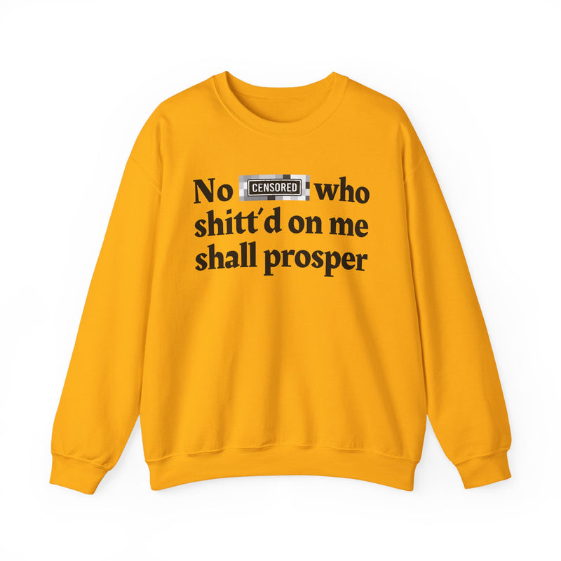 No Bitch Who Shittd On Me Shall Prosper — Sweatshirt