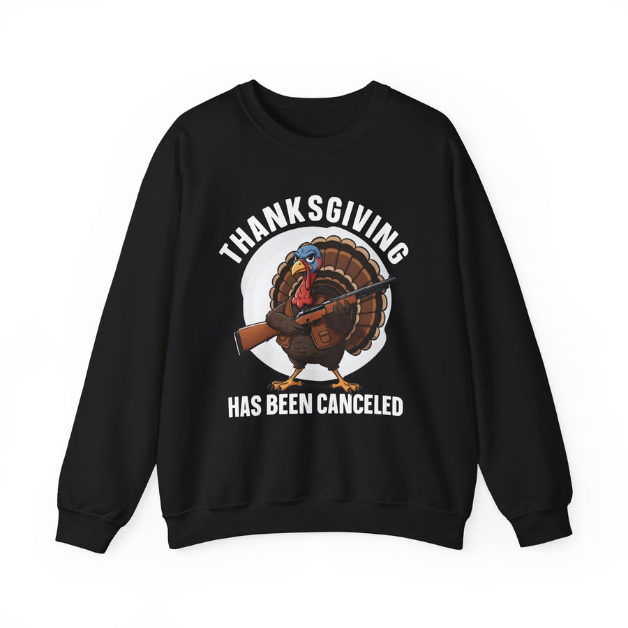 Thanksgiving Has Been Canceled — Sweatshirt front view: THANKSGIVING HAS BEEN CANCELED in bold statement lettering. Street Talk Designs humor statement apparel.