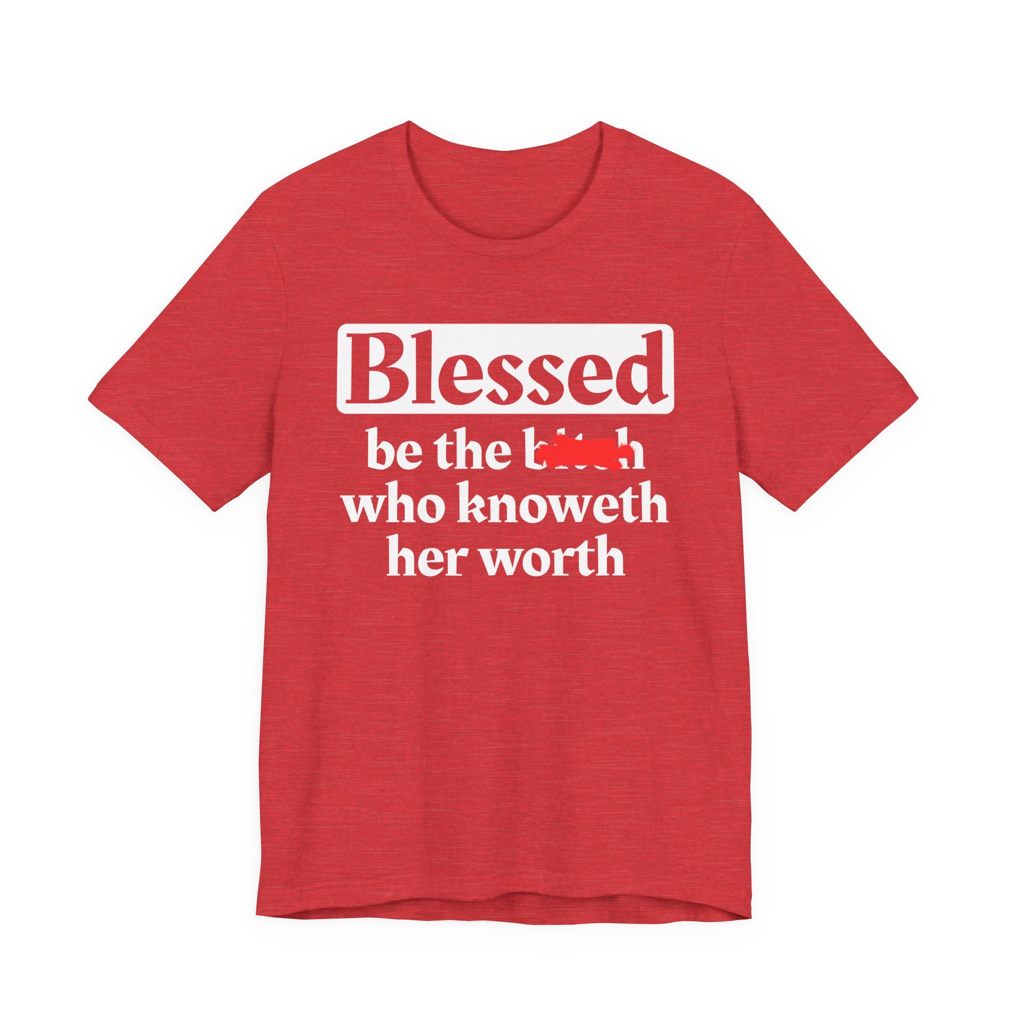 Blessed Be The Bitch Who Knoweth Her Worth － Funny Inspirational T-shirt