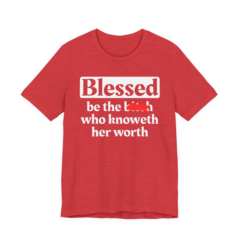 Blessed Be The Bitch Who Knoweth Her Worth － Funny Inspirational T-shirt