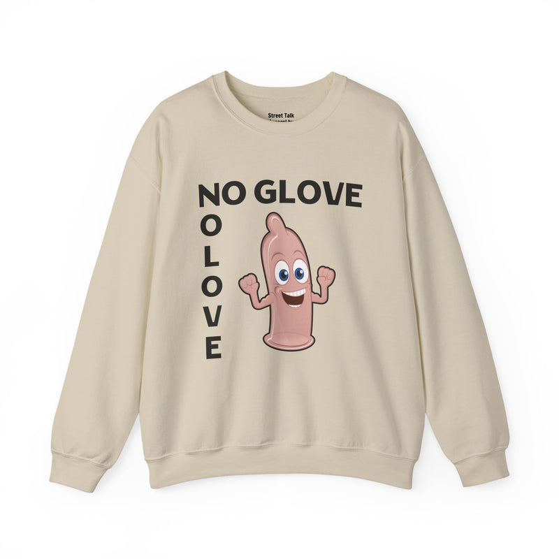 No Glove No Love — Sweatshirt alternate view 4: NO GLOVE NO LOVE in bold statement lettering. Street Talk Designs humor statement apparel.