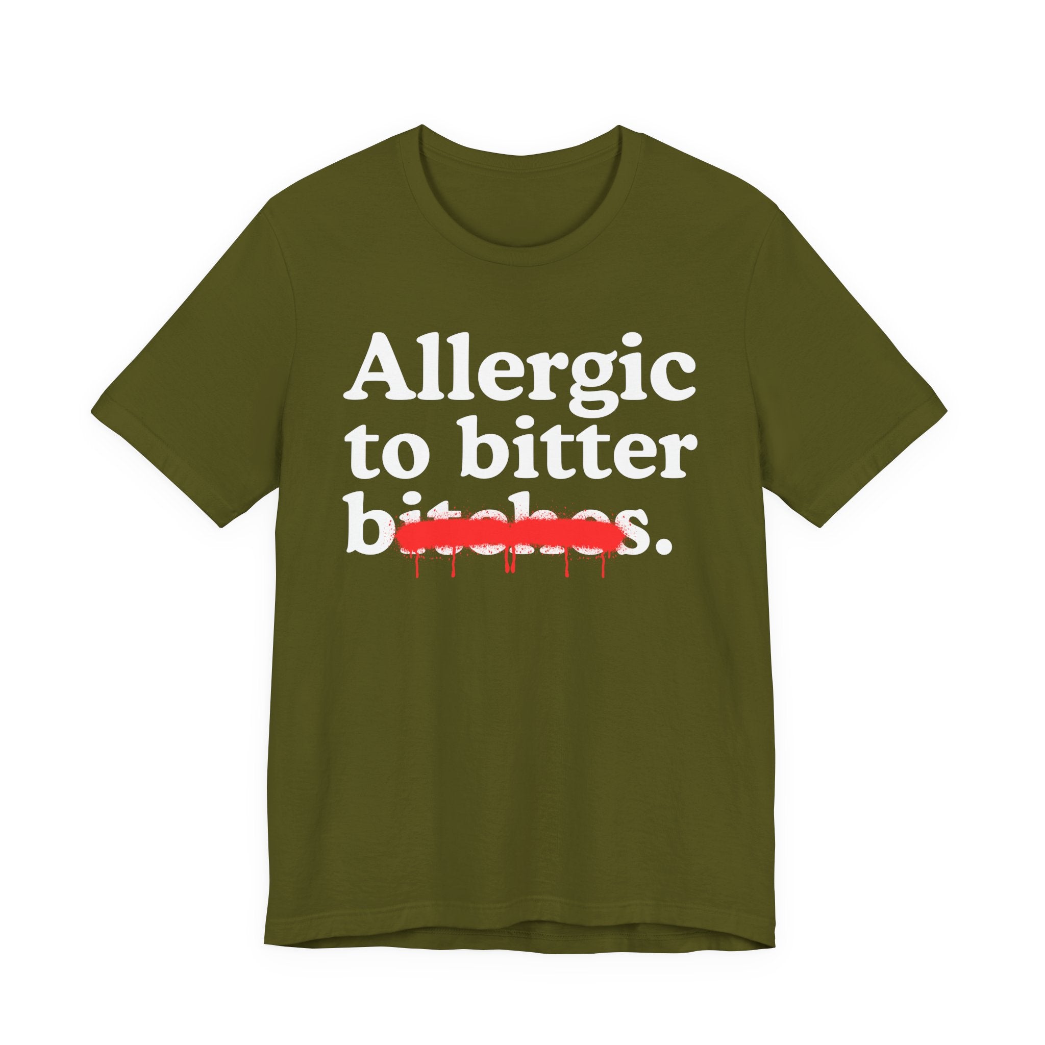 Allergic To Bittet Bitches — Sarcastic Sassy Statement T-Shirt