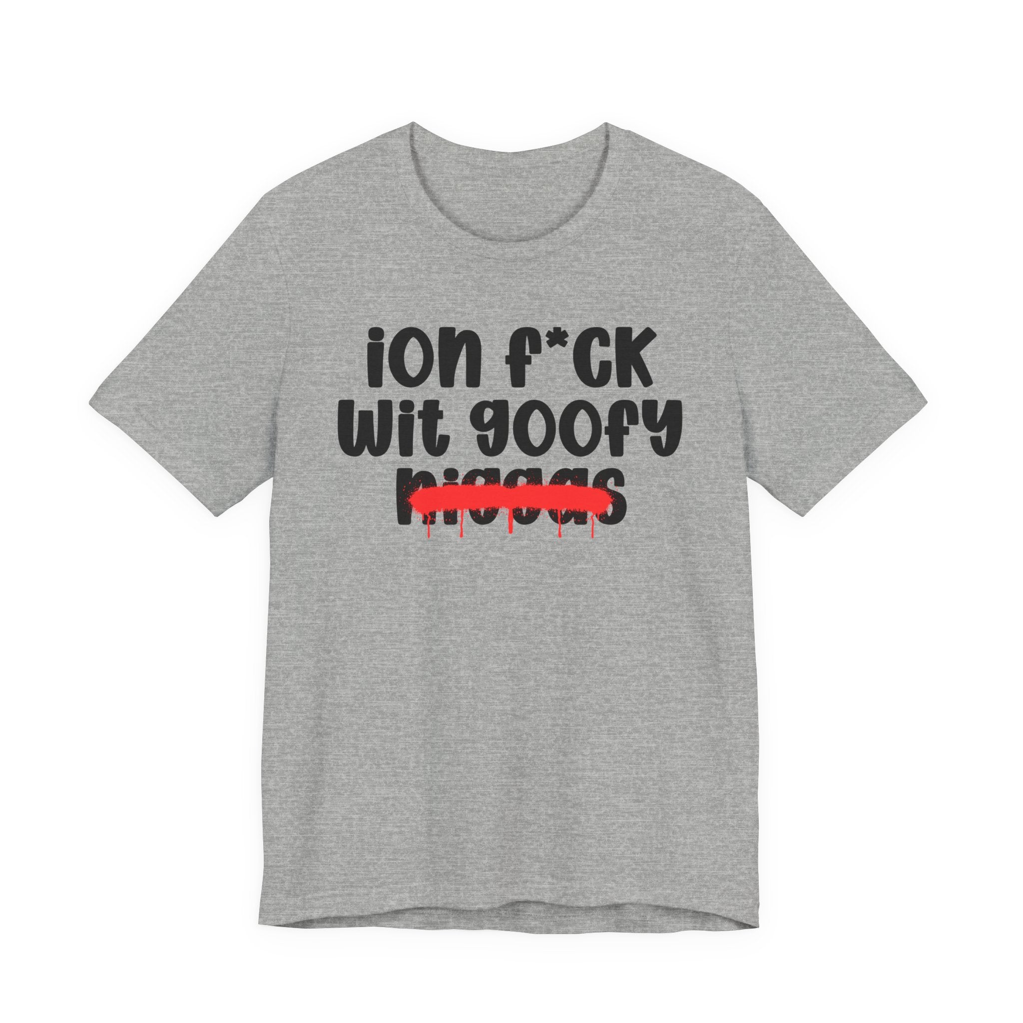 ION Fuck Wit Goofy Niggas - Brutally Direct Statement Tee