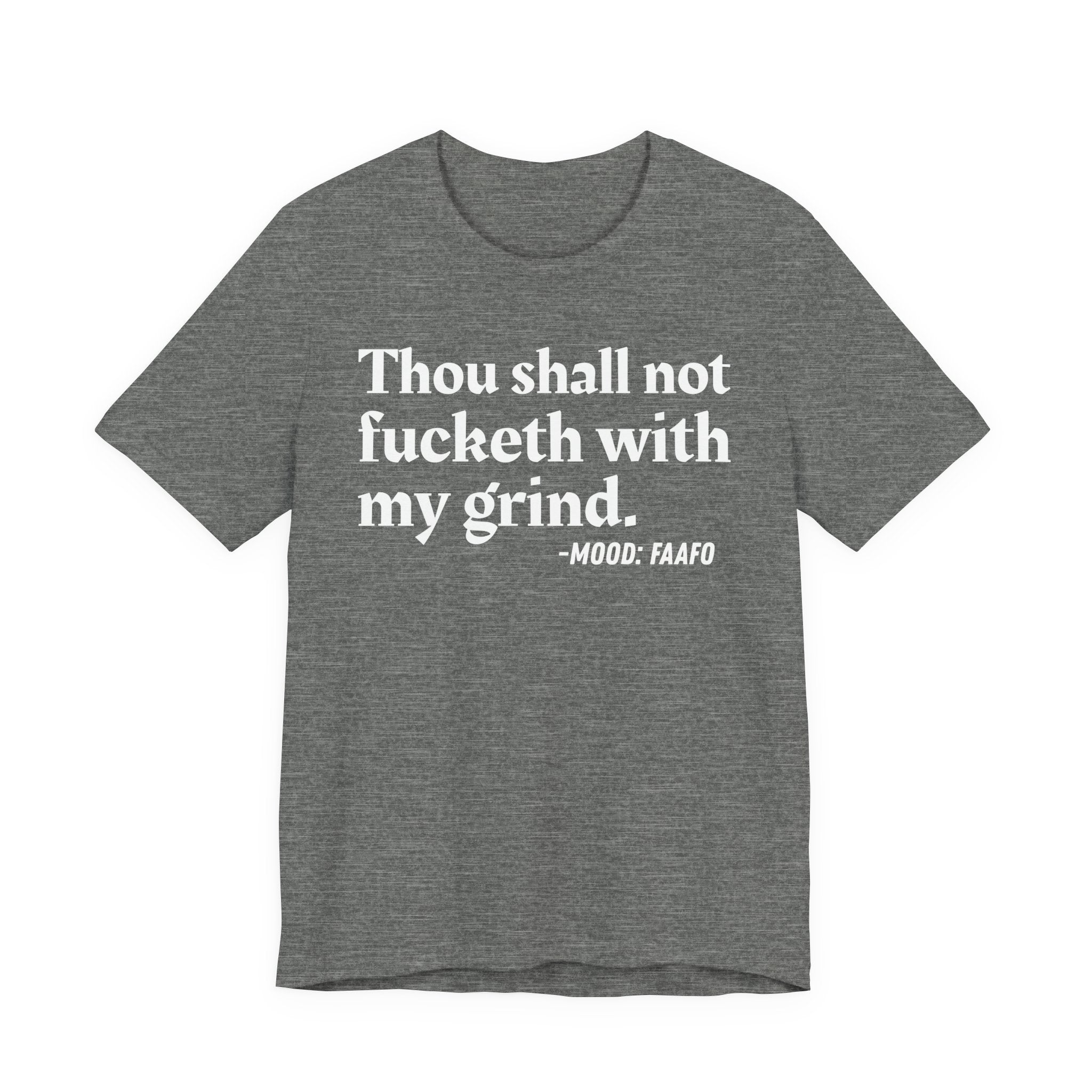 Thou Shall Not Fucketh With My Grind Mood T-Shirt —  Statement T-Shirt