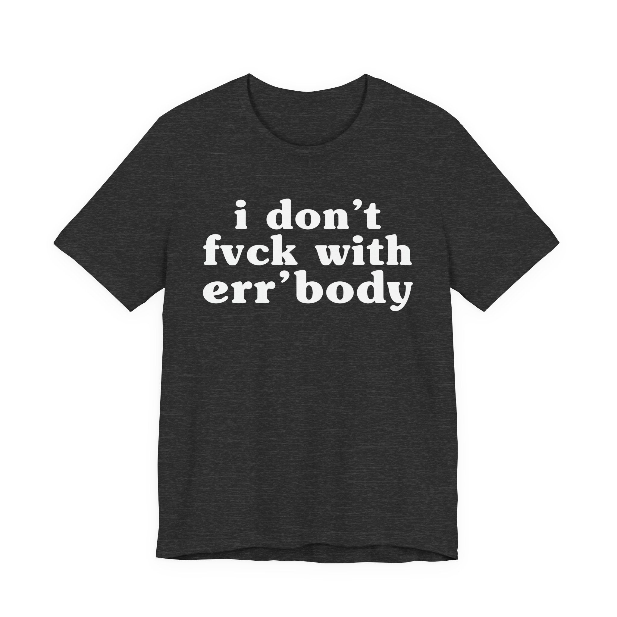 I Don't Fuck With Err'Body — Real Energy Statement T-Shirt