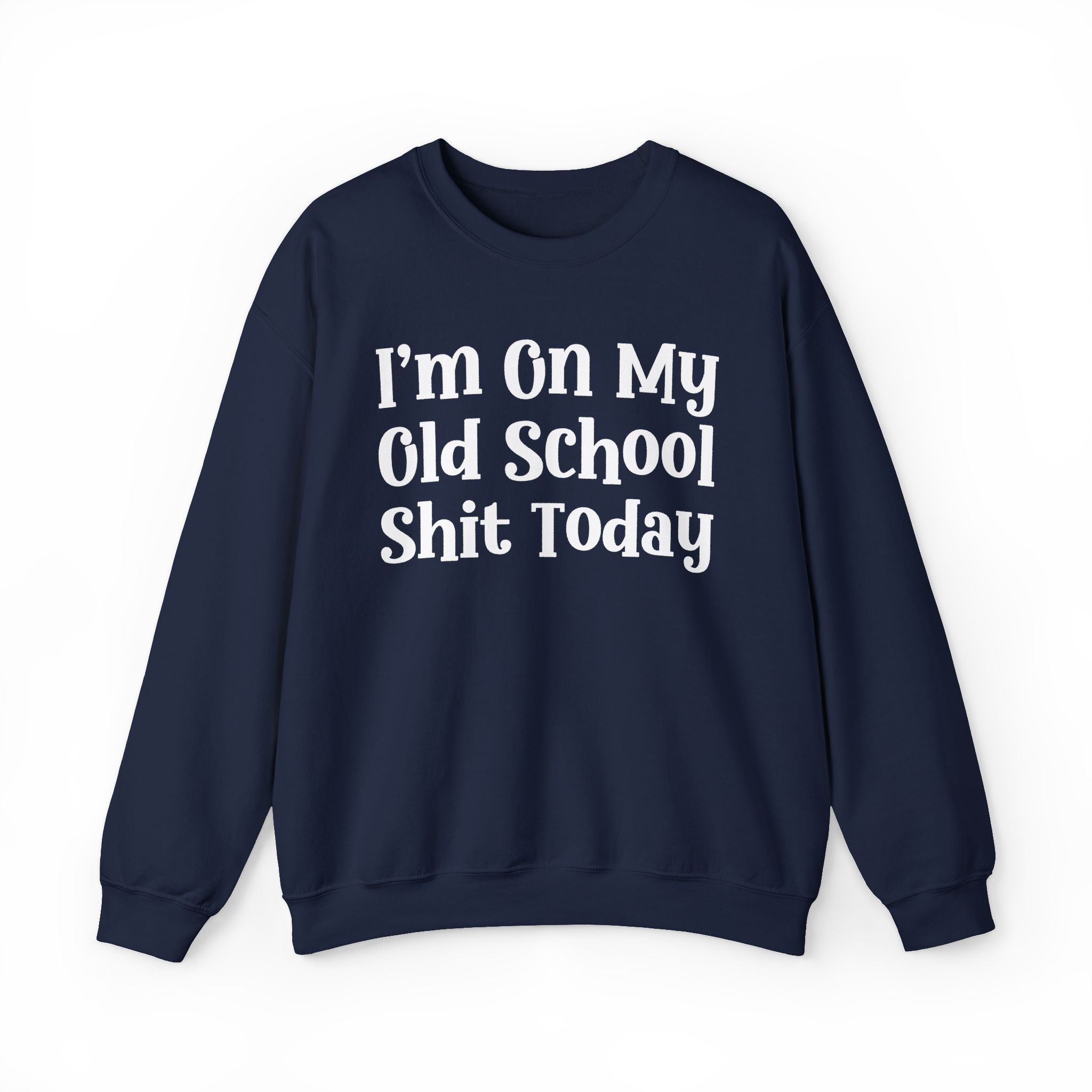 I'm On My Old School Shit Today - Sweatshirt