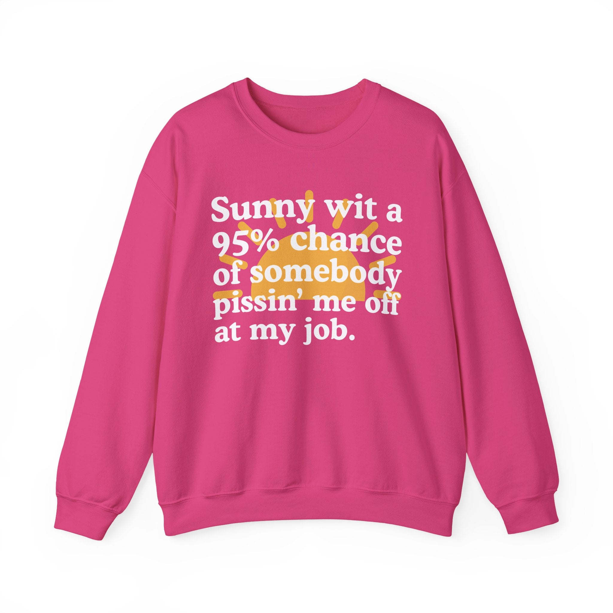 Sunny Wit A 95% Chance Of Somebody Pissin' Me Off At My Job — Funny Weather Quote Sweatshirt