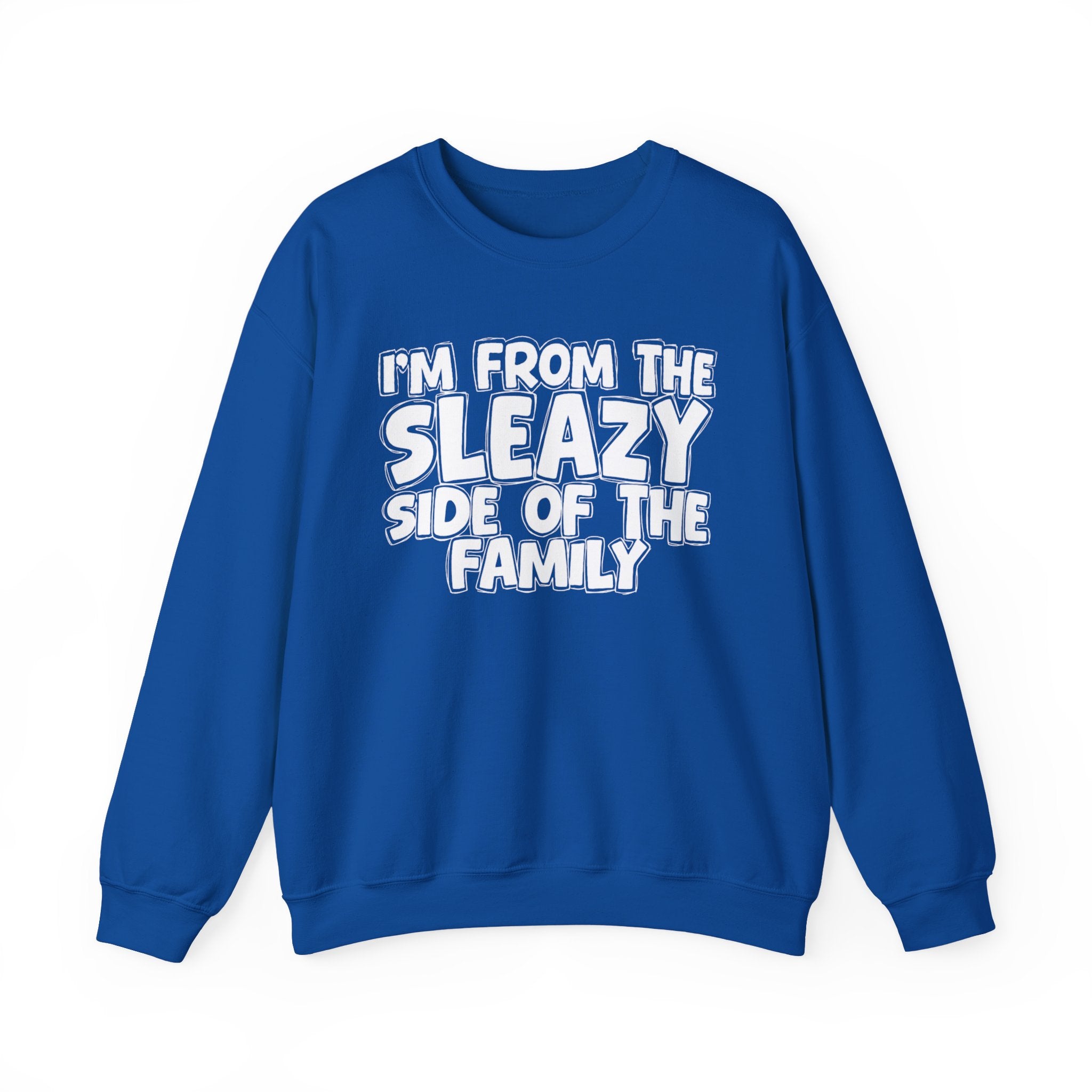 I'm From the Sleazy Side of the Family - Funny Family Crewneck