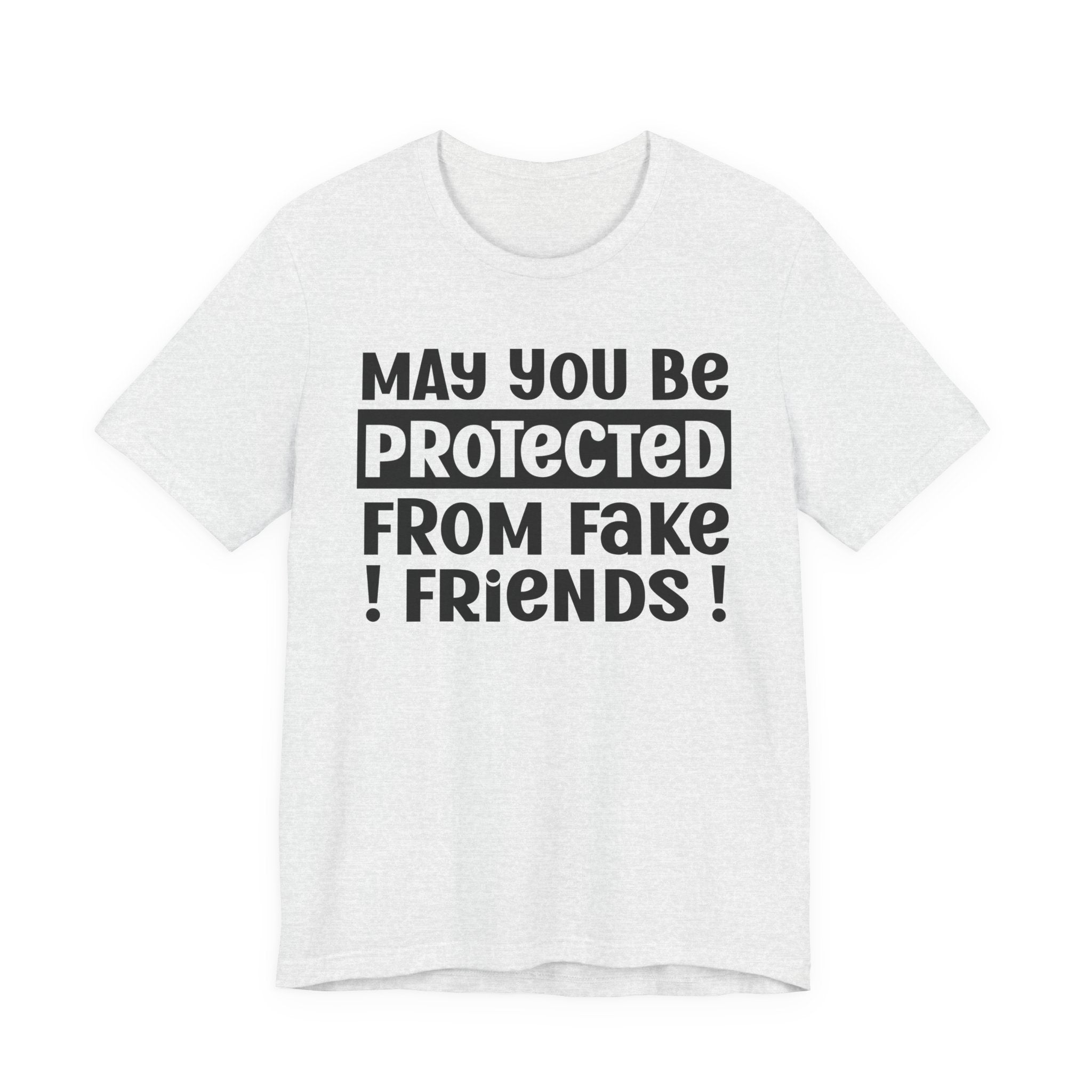 May You Be Protected From Fake Friends - Protective Wish Tee Shirt