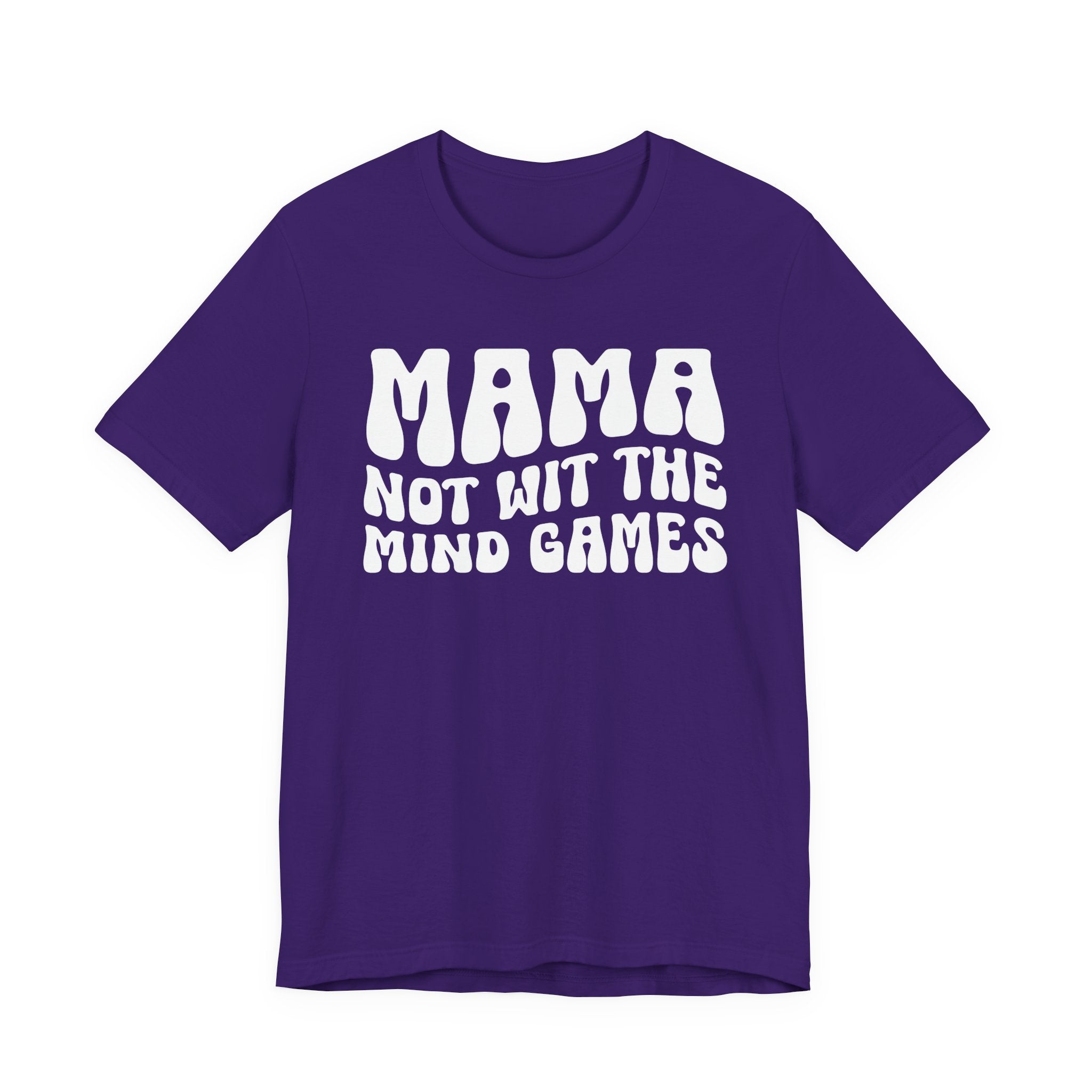 Mama Not Wit The Mind Games T-shirt (solid print)