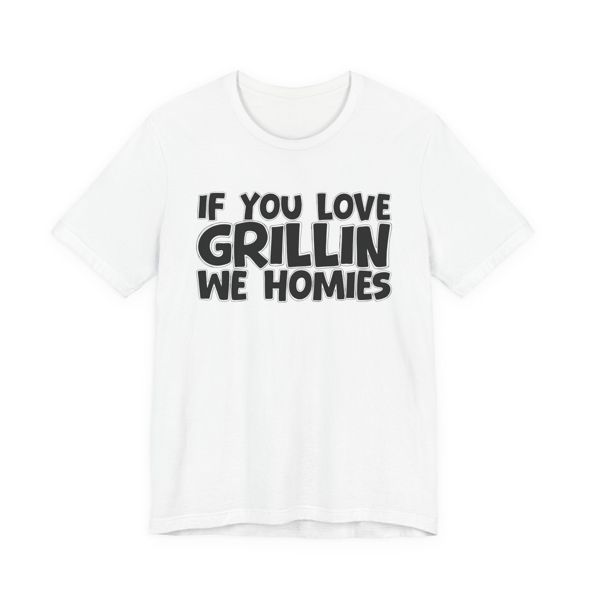 If  You Love Grillin We Homies — Motivational Hustle Statement T-Shirt