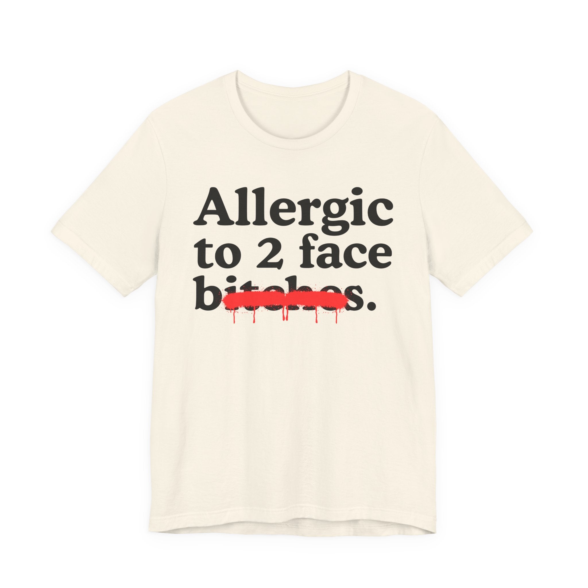 Allergic To 2 Face Bitches — Sarcastic Sassy Statement T-Shirt