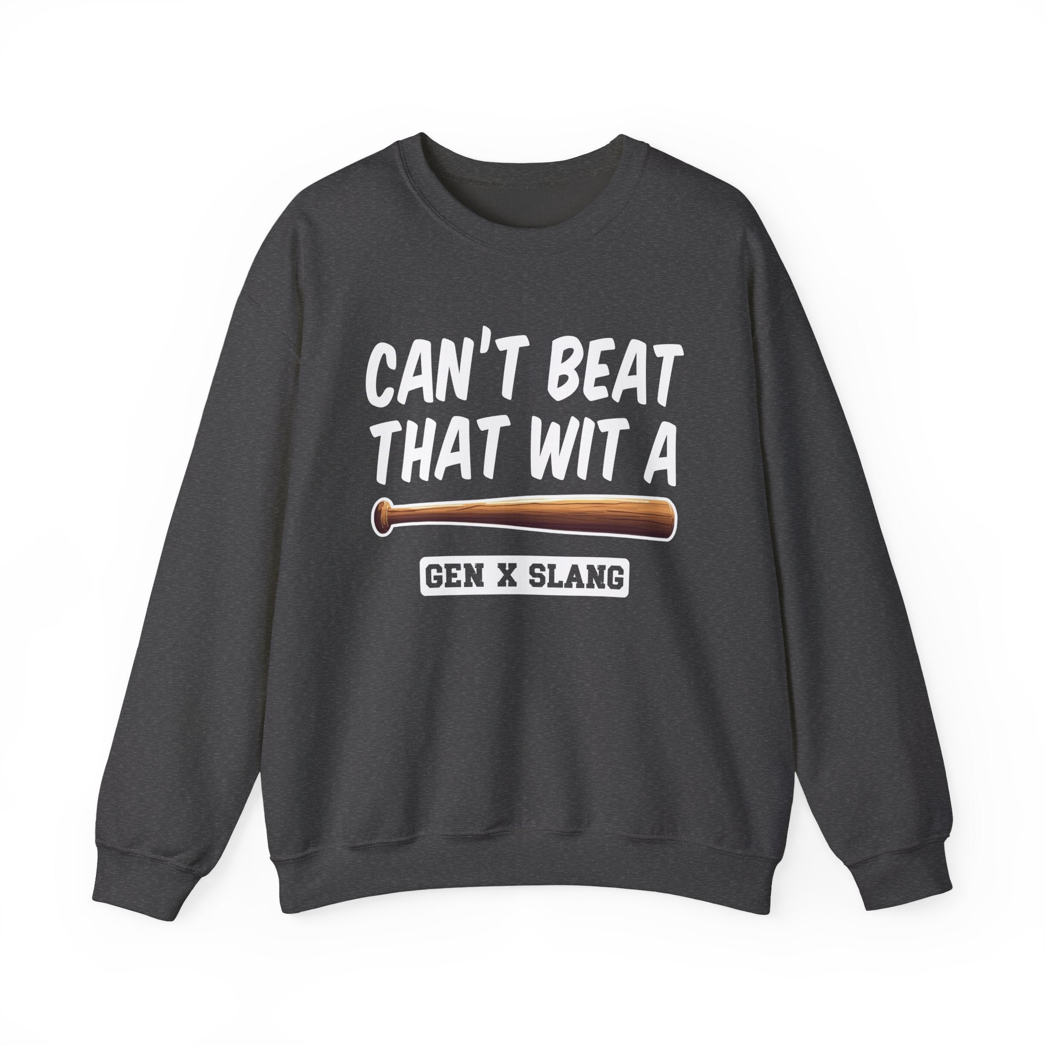 Gen X Slang Sweatshirt - Can't Beat That With A Baseball Bat