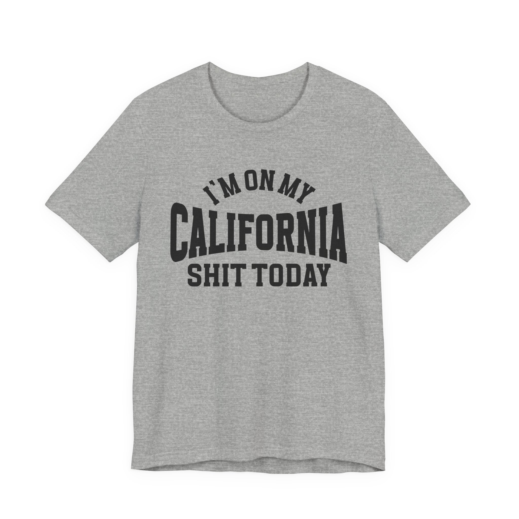 I'm On My California Shit Today T-shirt