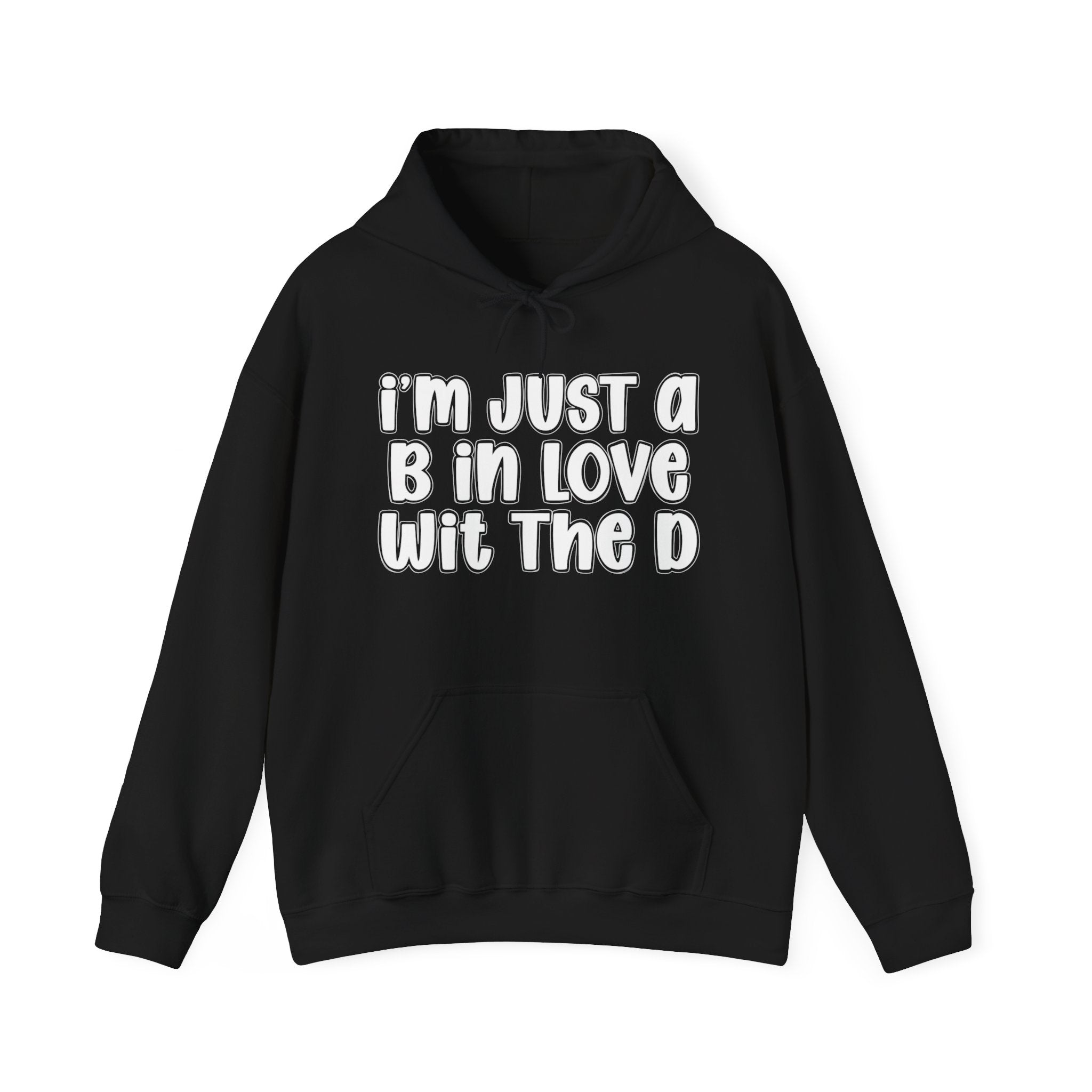 I'm Just A B In Love Wit The D — Hoodie