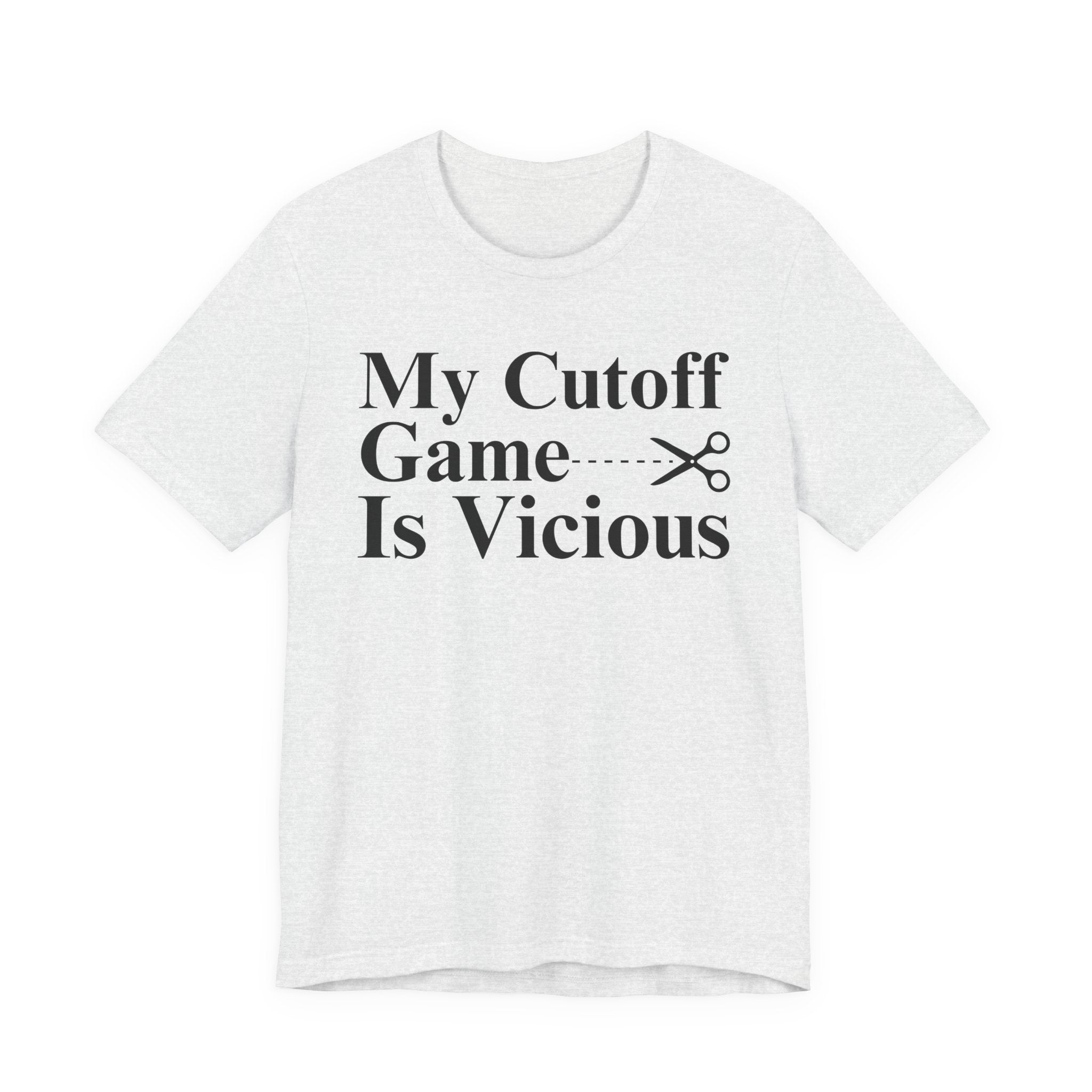 My Cutoff Game Is Vicious - T-shirt