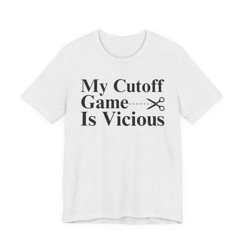 My Cutoff Game Is Vicious — T-Shirt