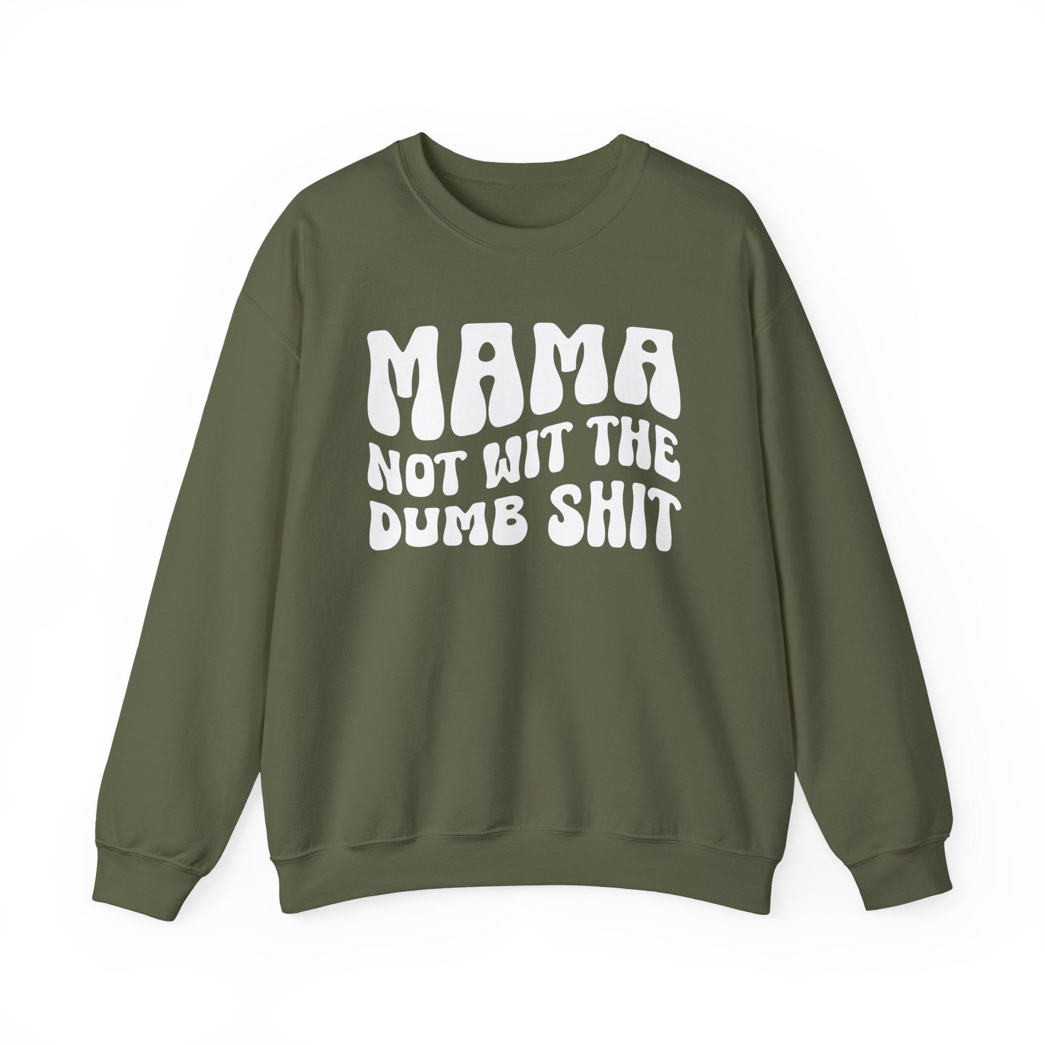 Mama Not For The Dumb Shit Sweatshirt (solid print)