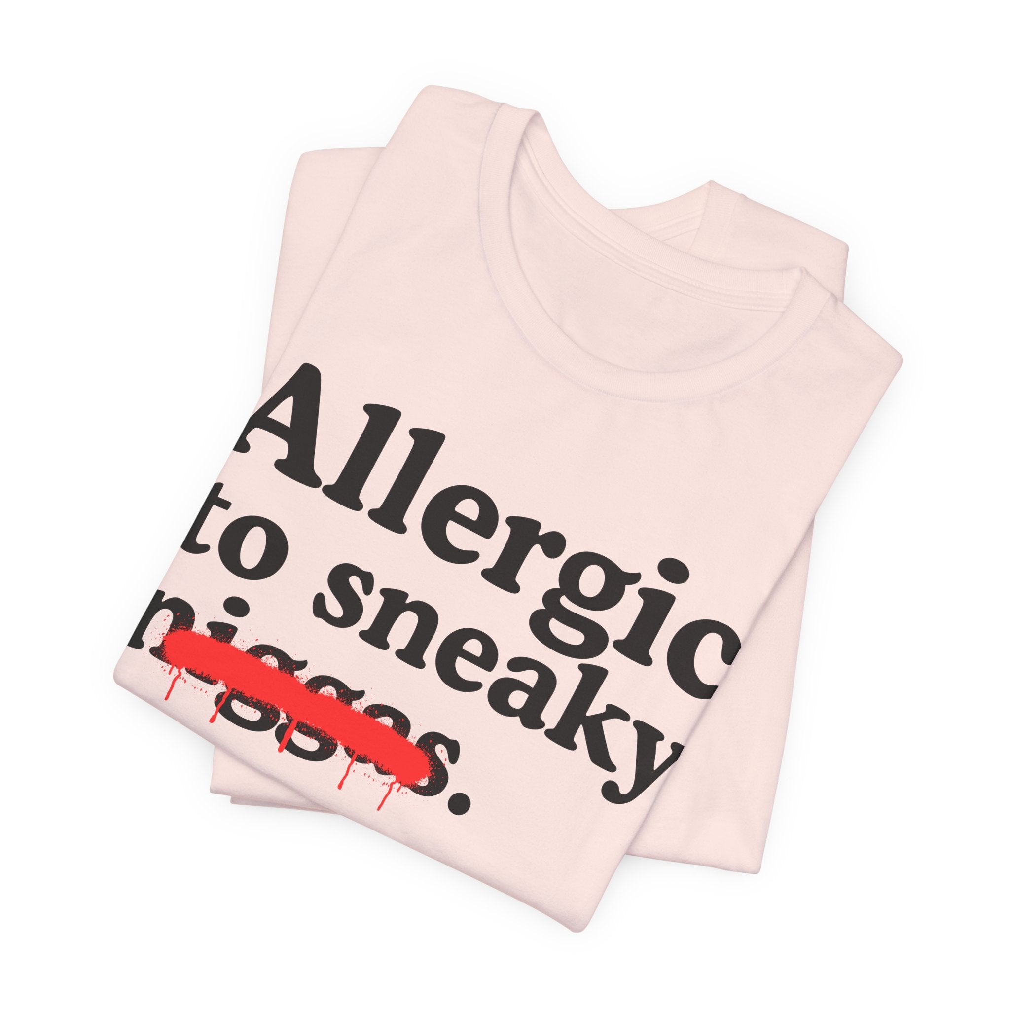 Allergic To Sneaky Niggas - Funny Reaction T-shirt