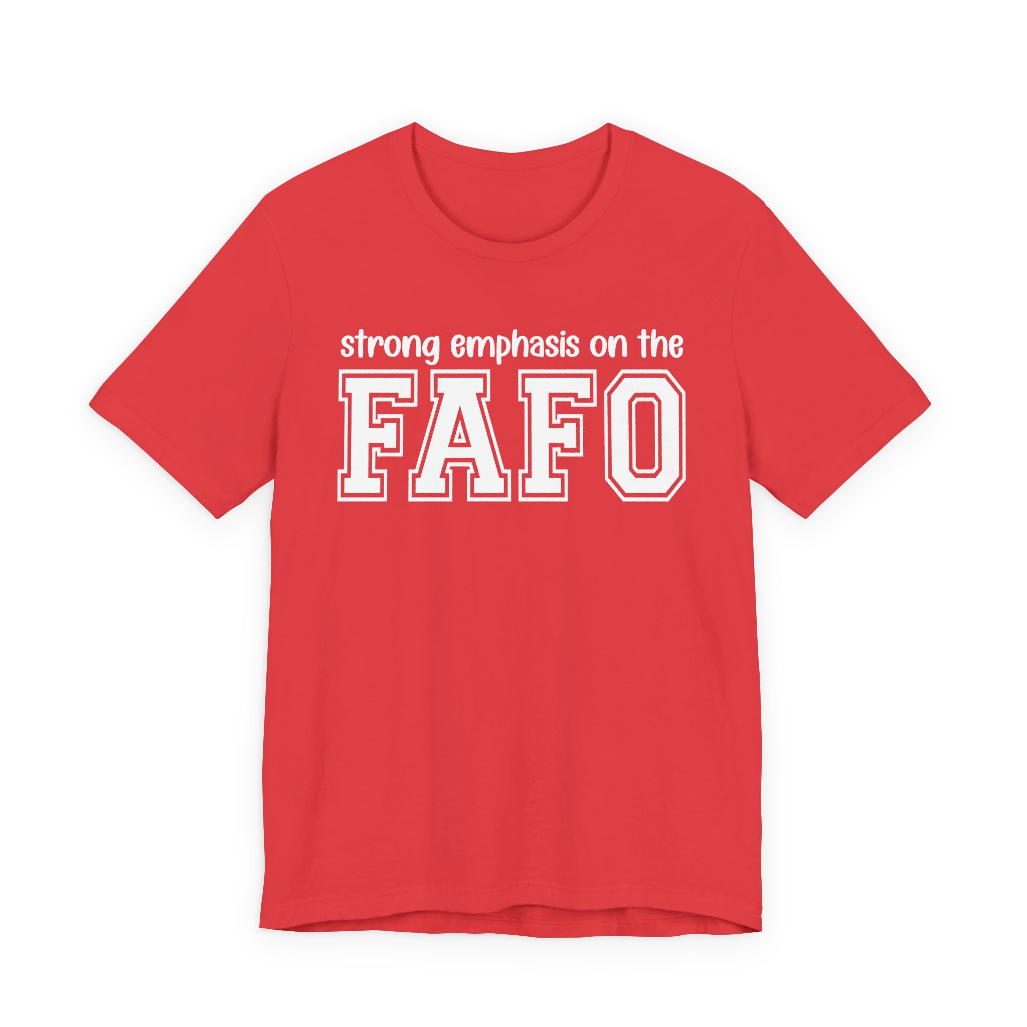 Strong  Emphasis On The FAFO T-Shirt