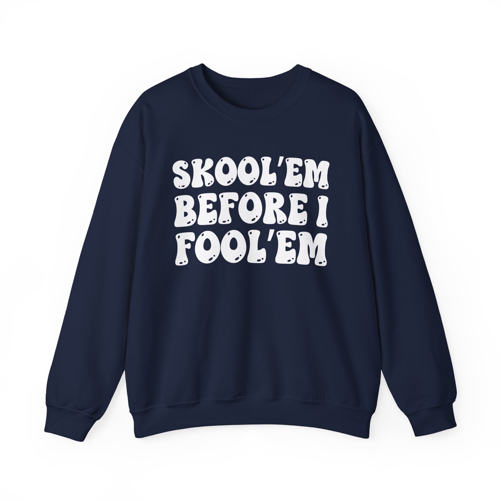 Skool'Em Before I Fool'Em – Funny Sarcastic Graphic Sweatshirt