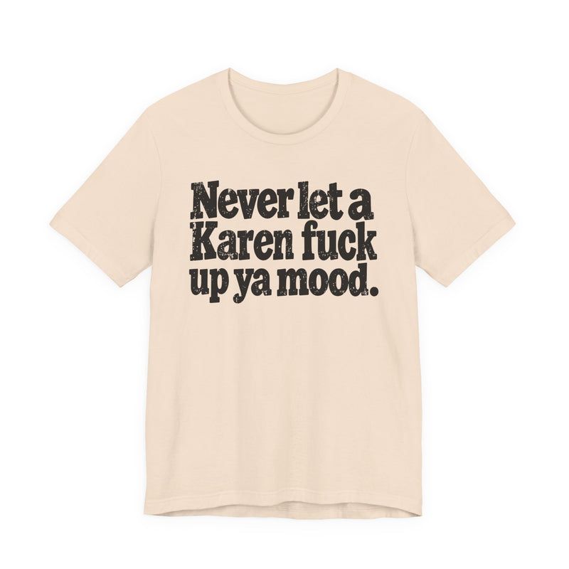 Never Let a Karen Fuck Up Ya Mood －Street Motivational T-Shirt