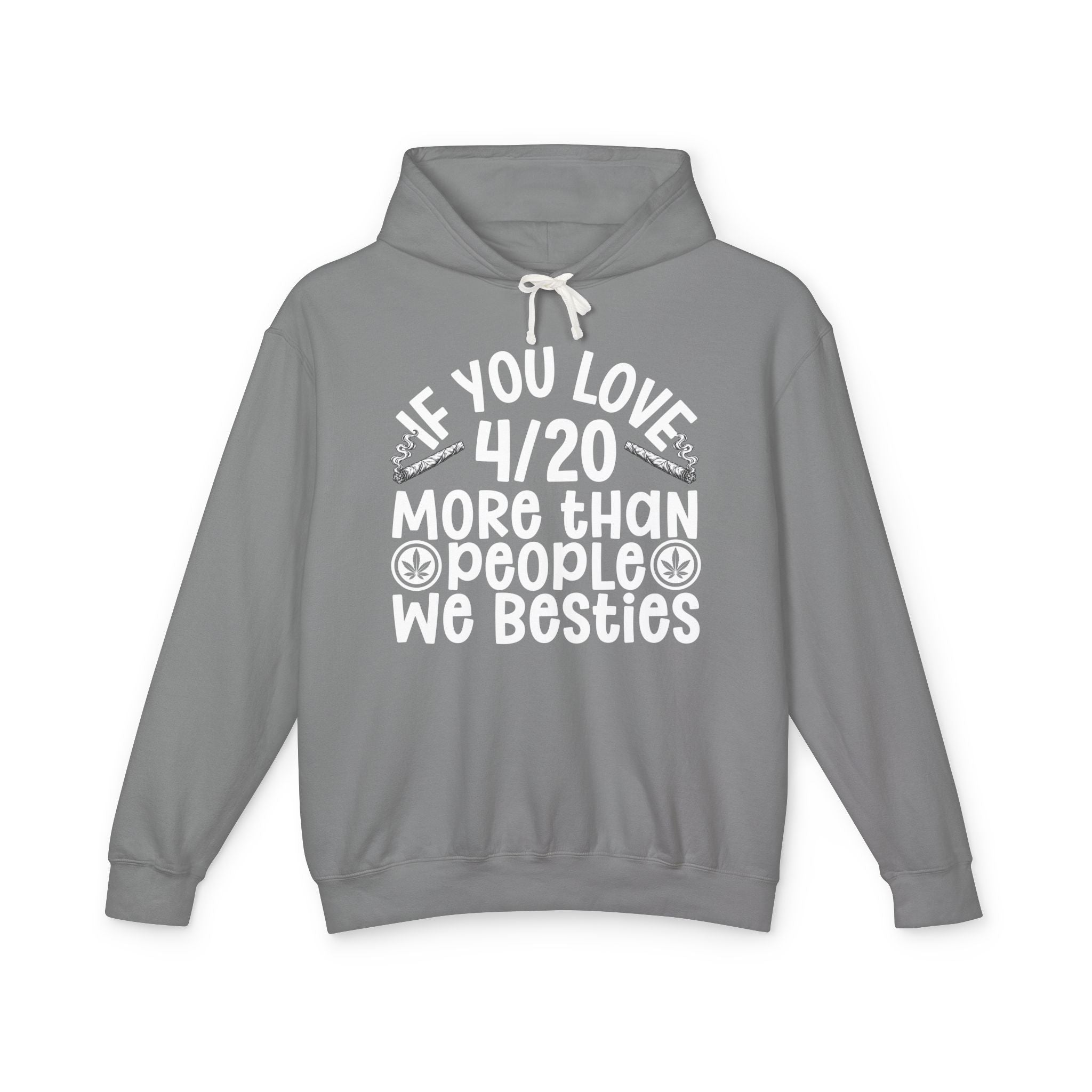 If You Love 4/20 More Than People We Besties — Cannabis Lovers Hoodie