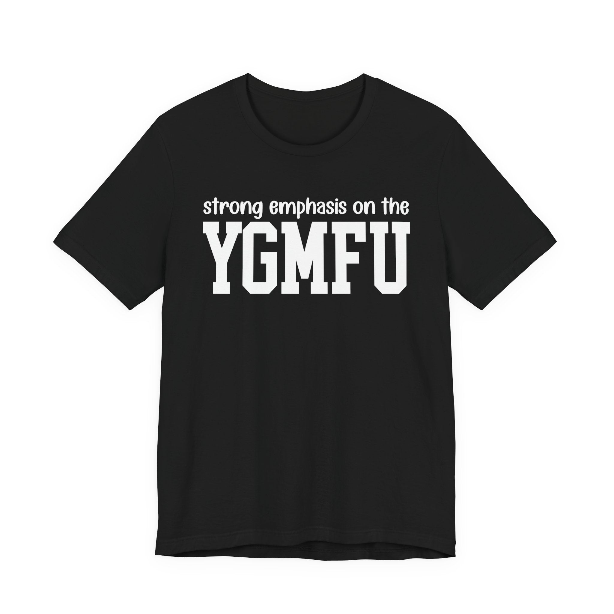 Strong Emphasis On The YGMFU T-Shirt