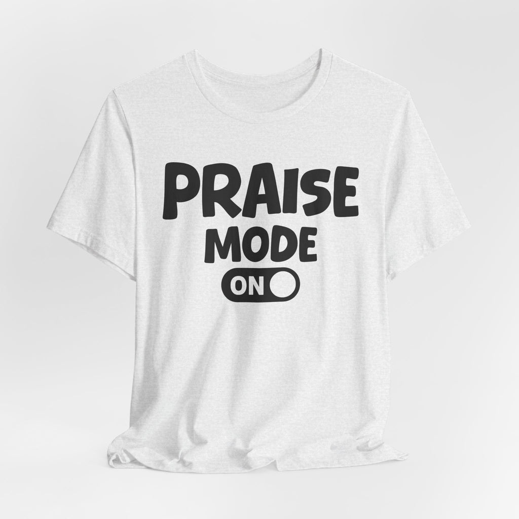 Praise Mode On — Motivational Positive Graphic Tee