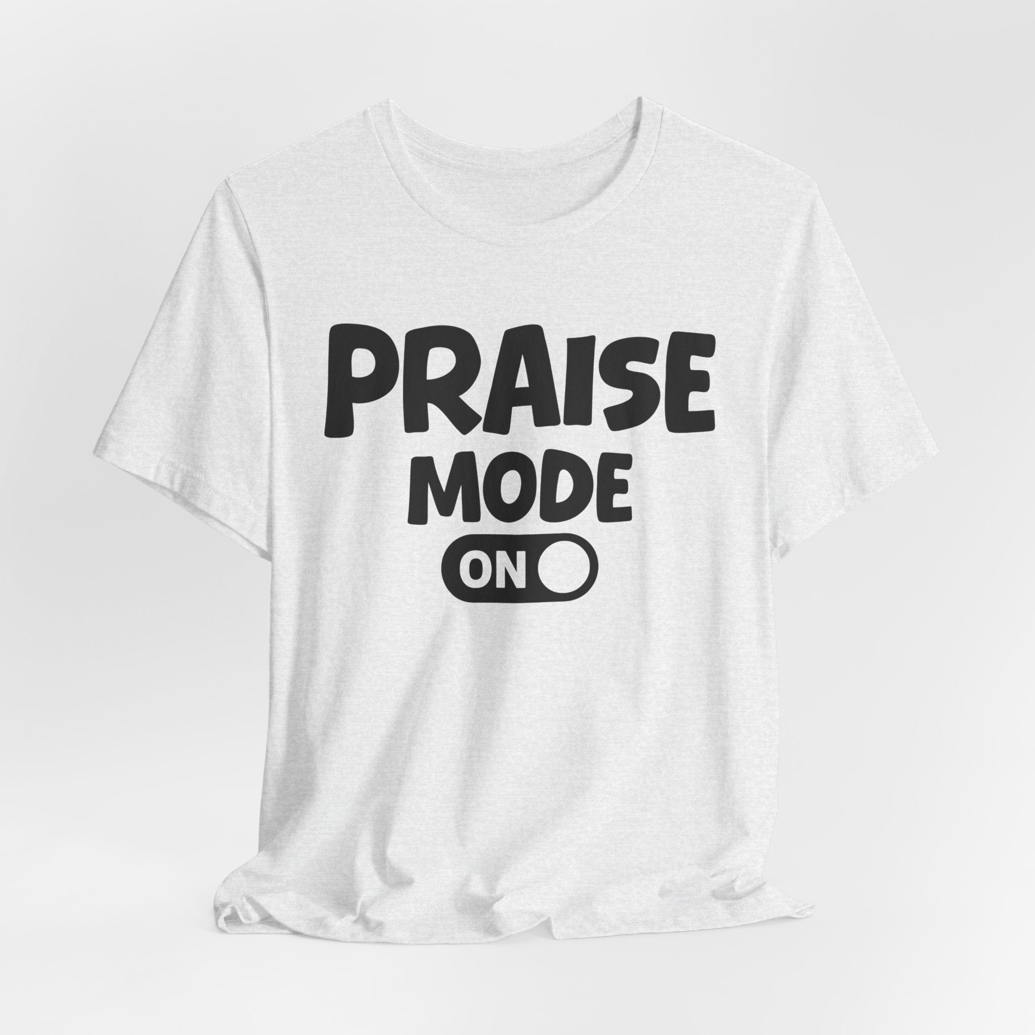 Praise Mode On — Motivational Positive Graphic Tee