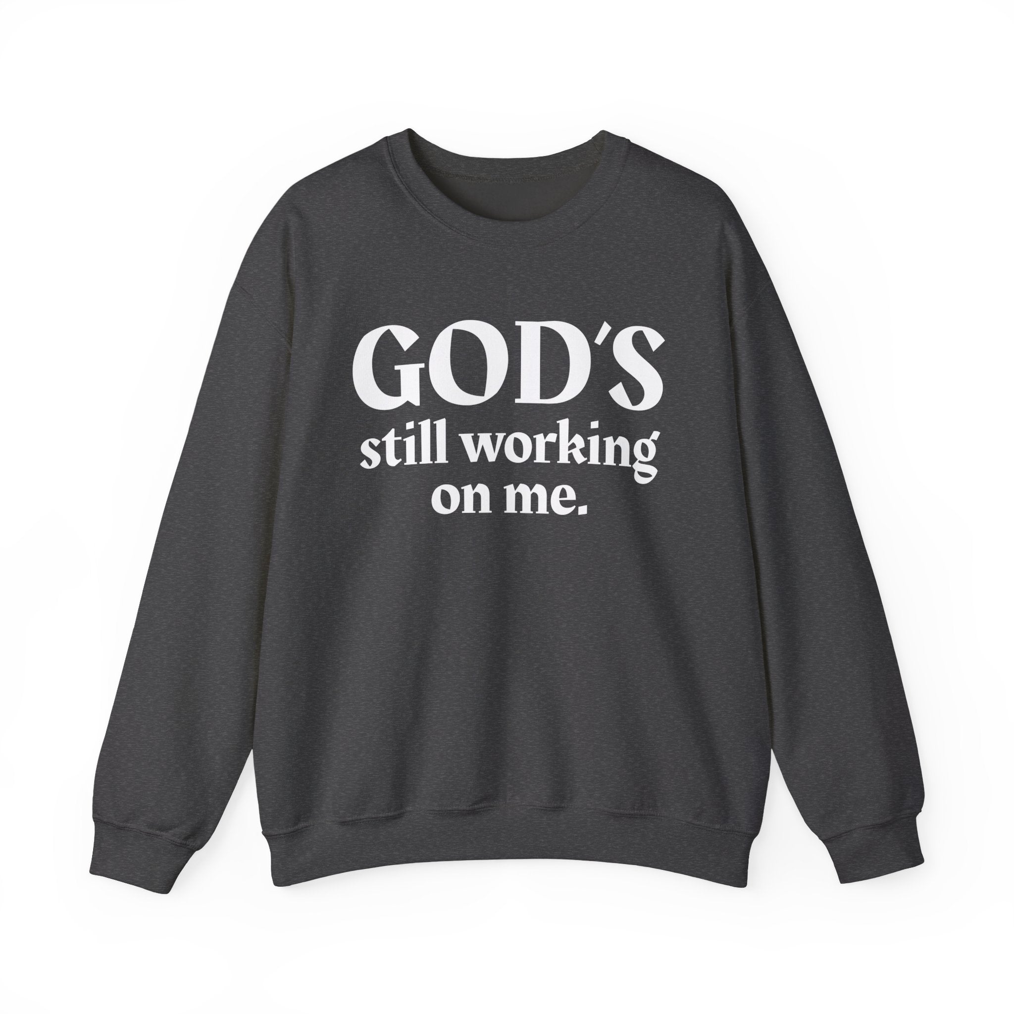 God's Still Working On Me -  Inspirational Christian Quote Sweatshirt