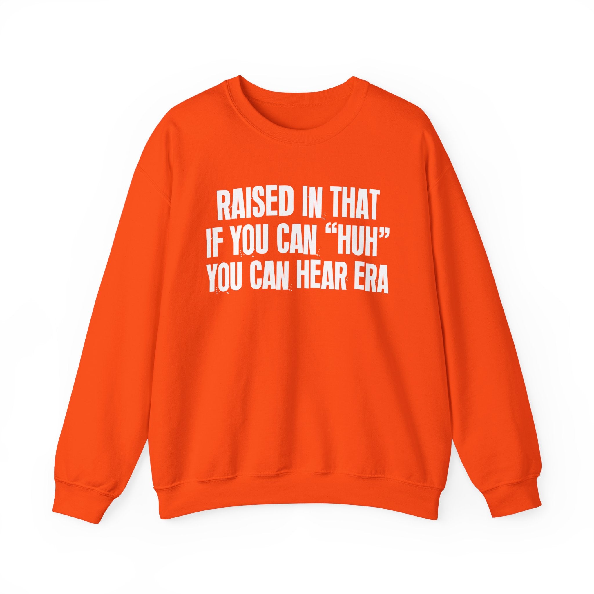 Raised In That If You Can Huh You Can Hear Era — Humorous Growing Up Graphic Sweatshirt