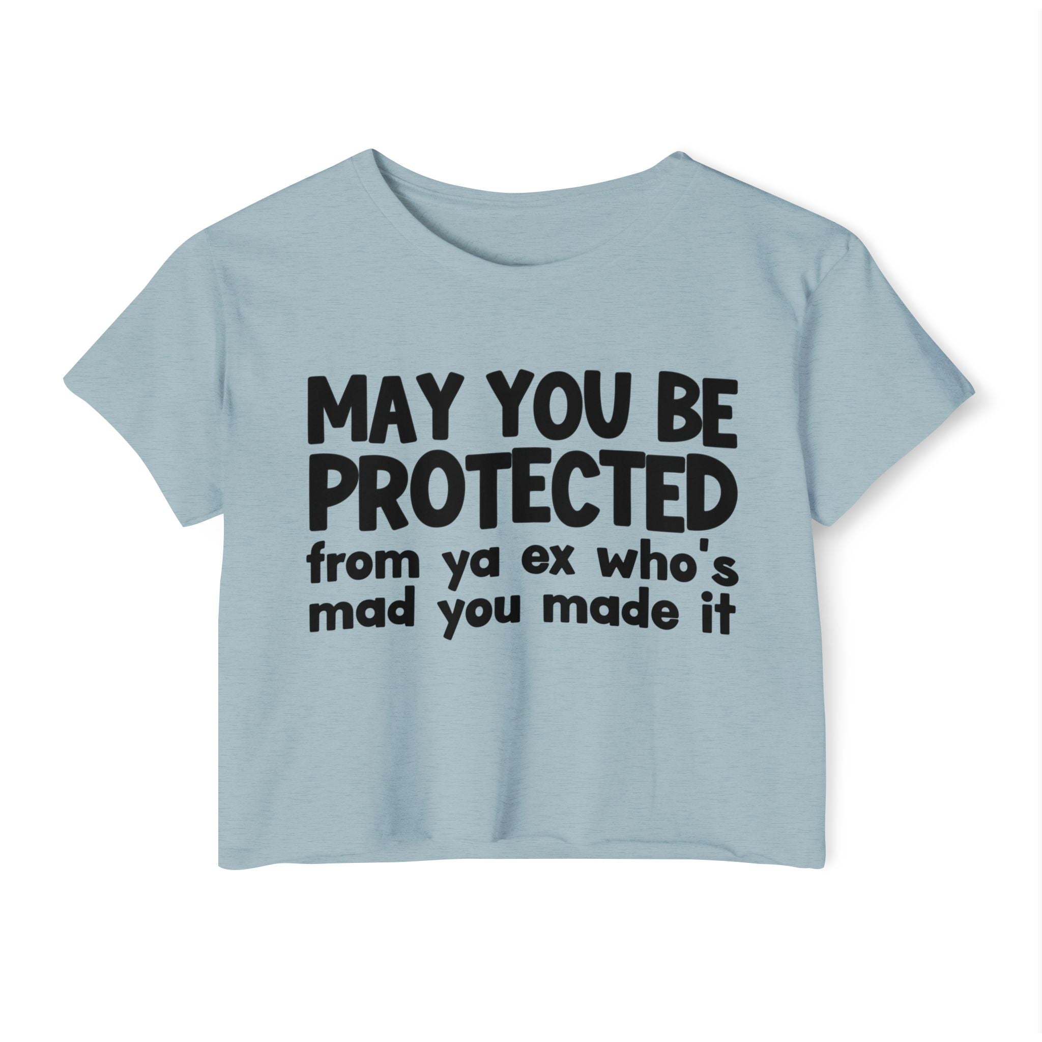 May You Be Protected From Ya Ex Who's Mad You Made It - Inspirational Quote Crop Top
