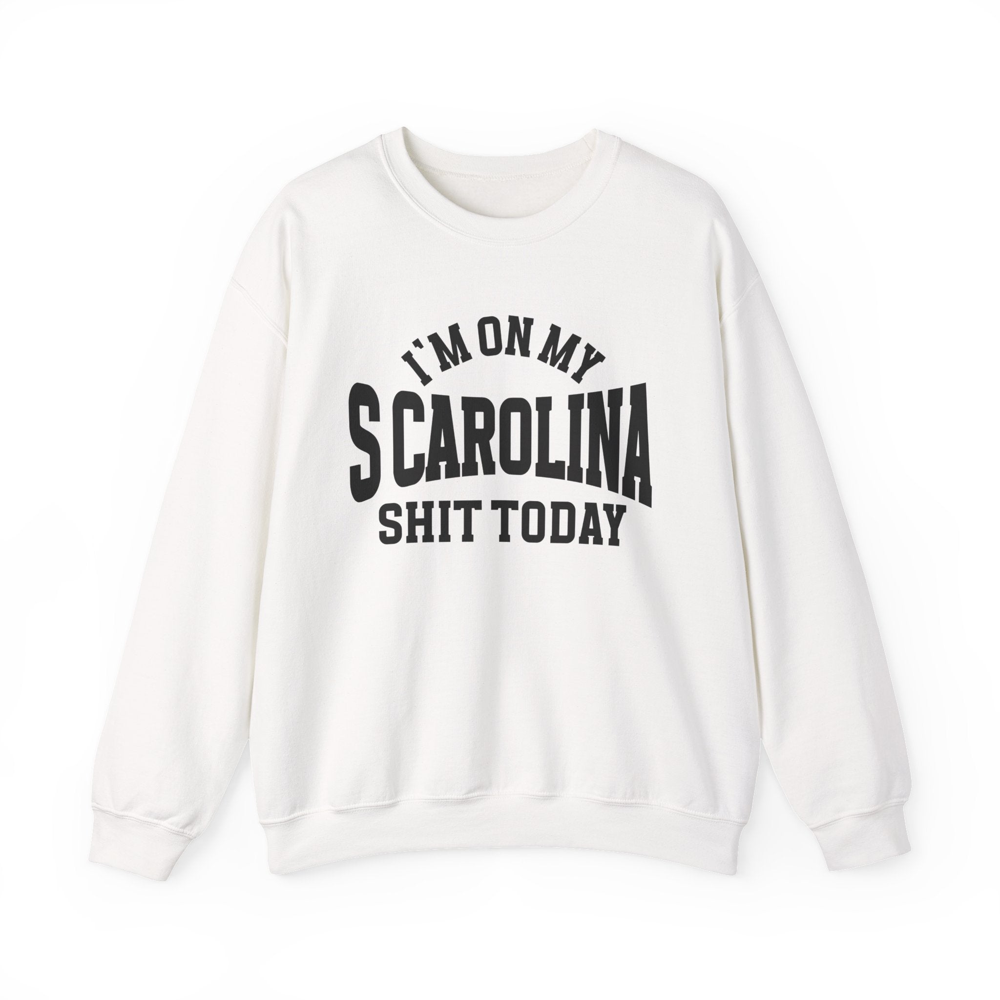 I'm On My Scarolina Shit Today - Sweatshirt