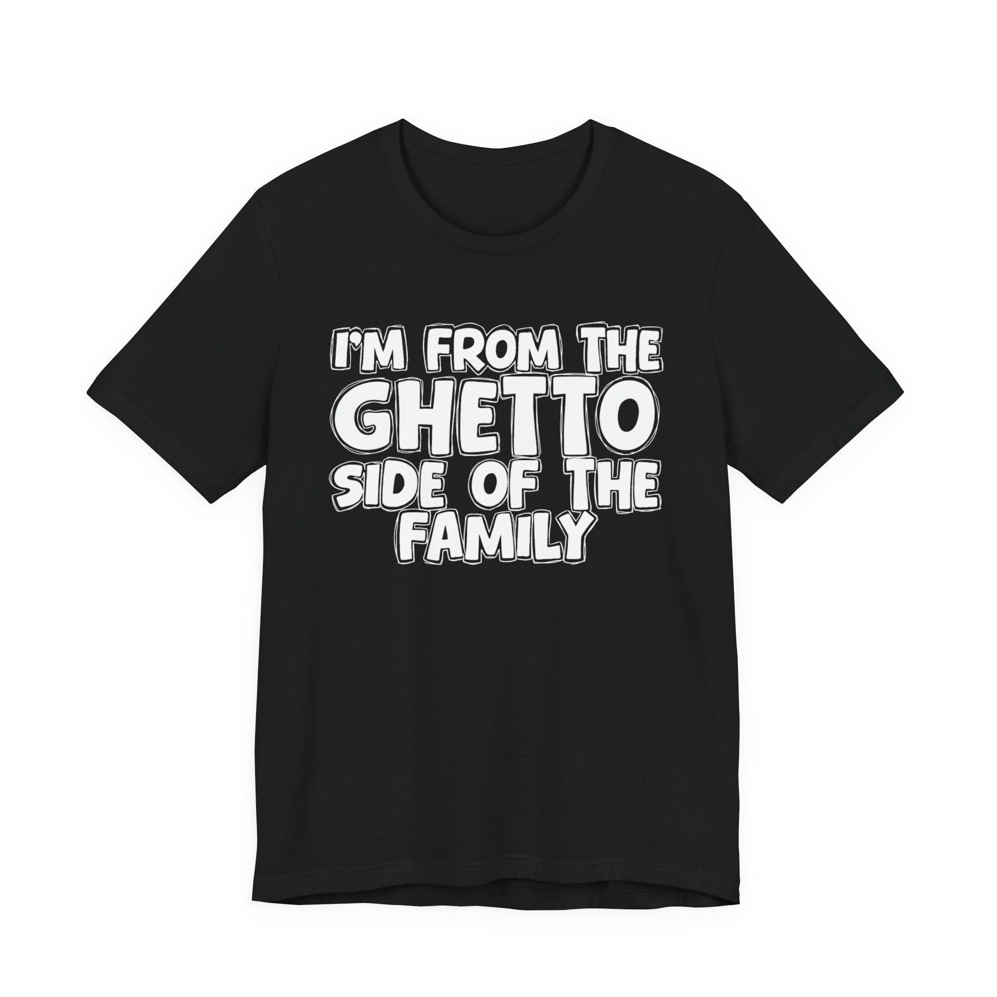 I'm From The Ghetto Side of the Family — Funny Family Pride T-Shirt